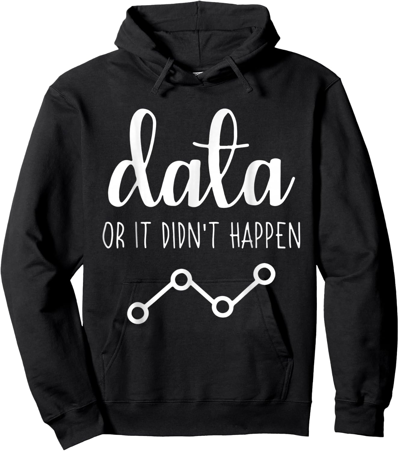 Data Or It Didnt Happen Data Analyst Data Scientist Present Hoodie - Hoodie | Black