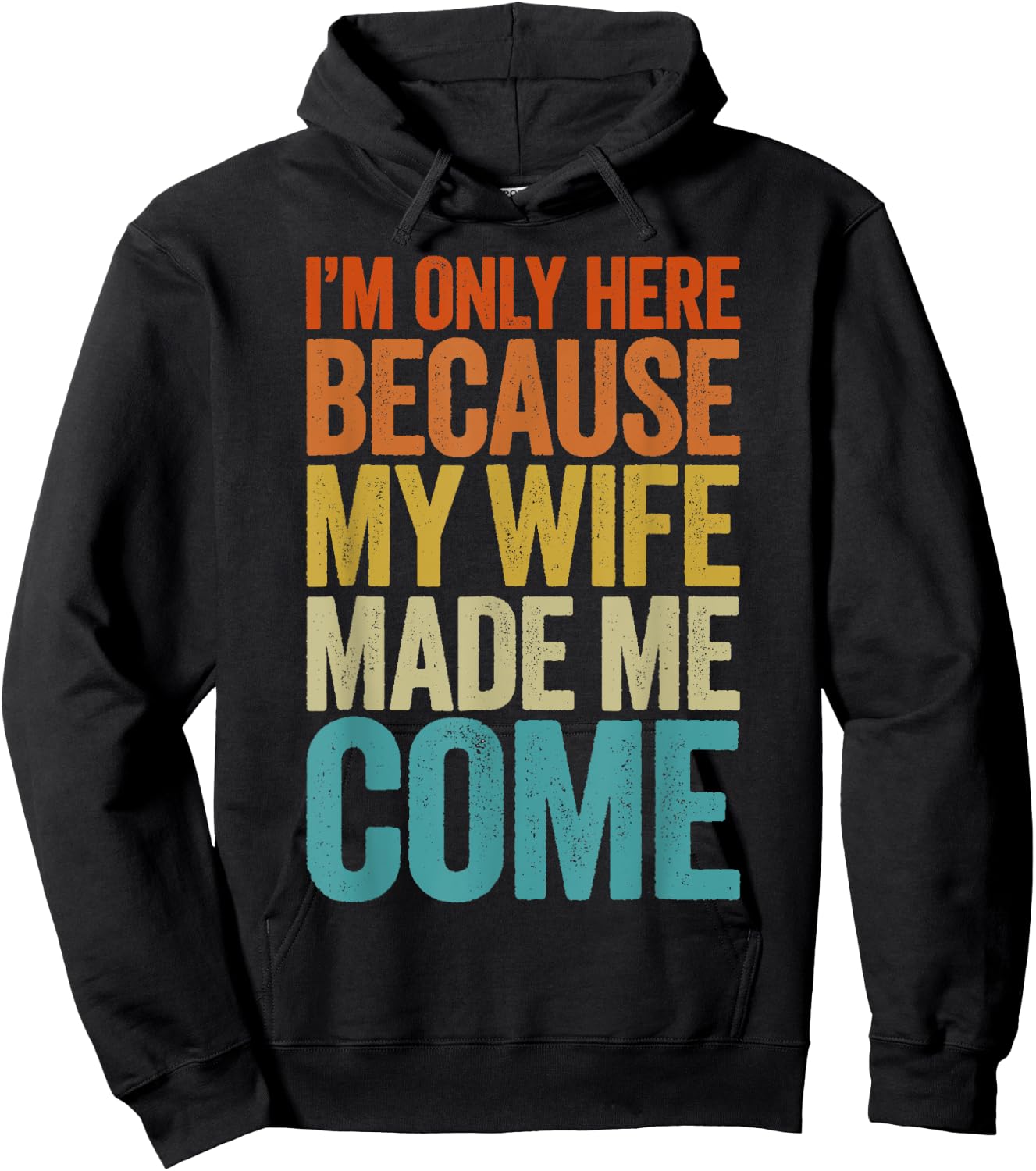 Im Only Here Because My Wife Made Me Come Shirt Funny Hoodie - Hoodie | Black