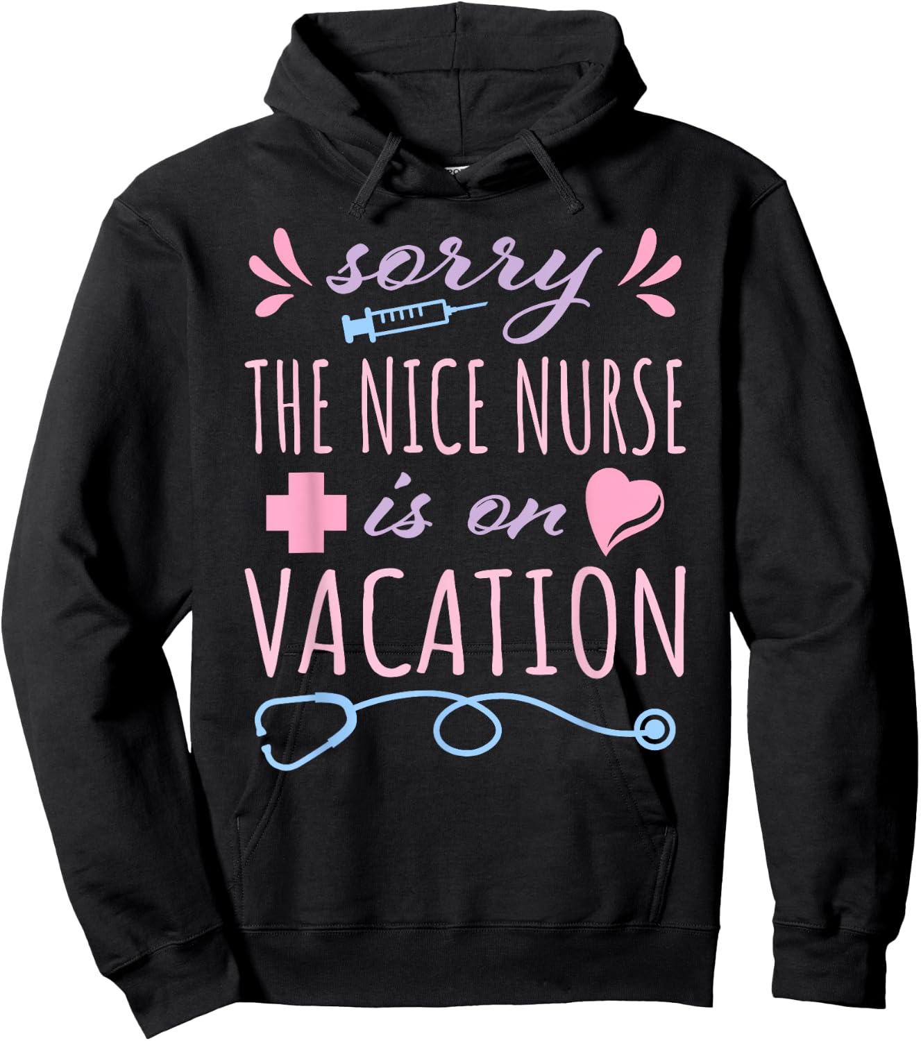 Sorry the Nice Nurse is on Vacation Cute Design for Nurses Hoodie - Hoodie | Black