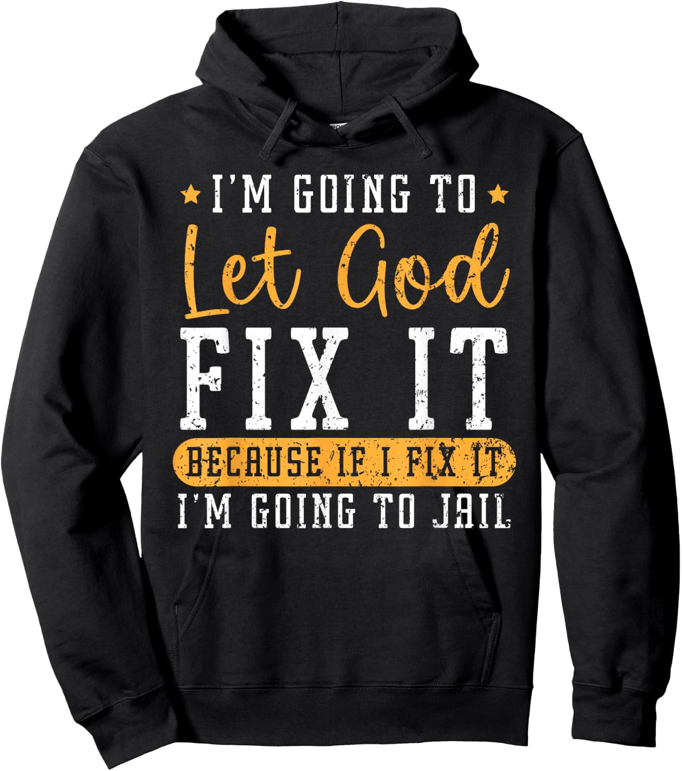 I'm Going To Let God Fix It If I Fix It I'm Going To Jail Hoodie - Hoodie | Black