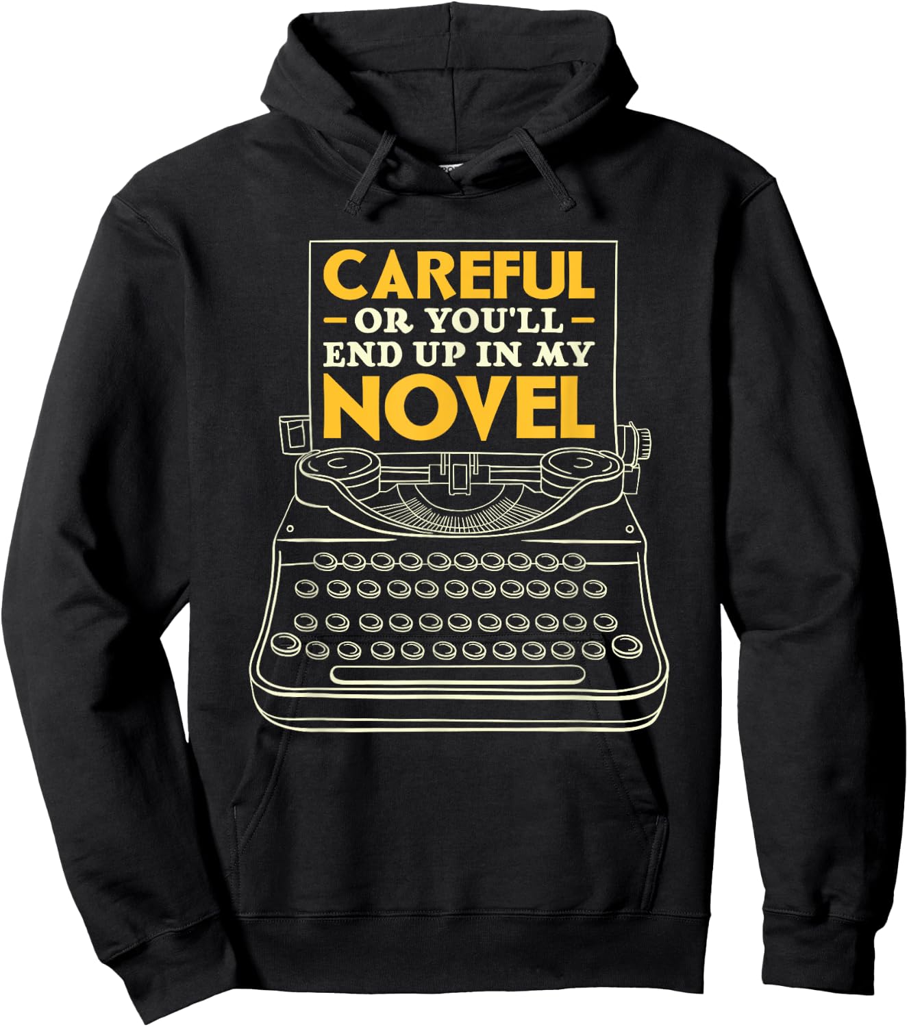 Careful Or You'll End Up In My Novel Writer Author Hoodie - Hoodie | Black