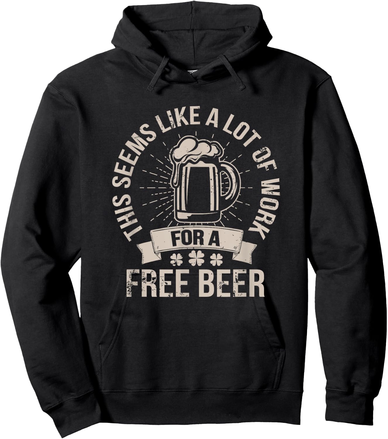 This Seems Like A Lot Of Work For A Free Beer St Pattys Day Hoodie - Hoodie | Black