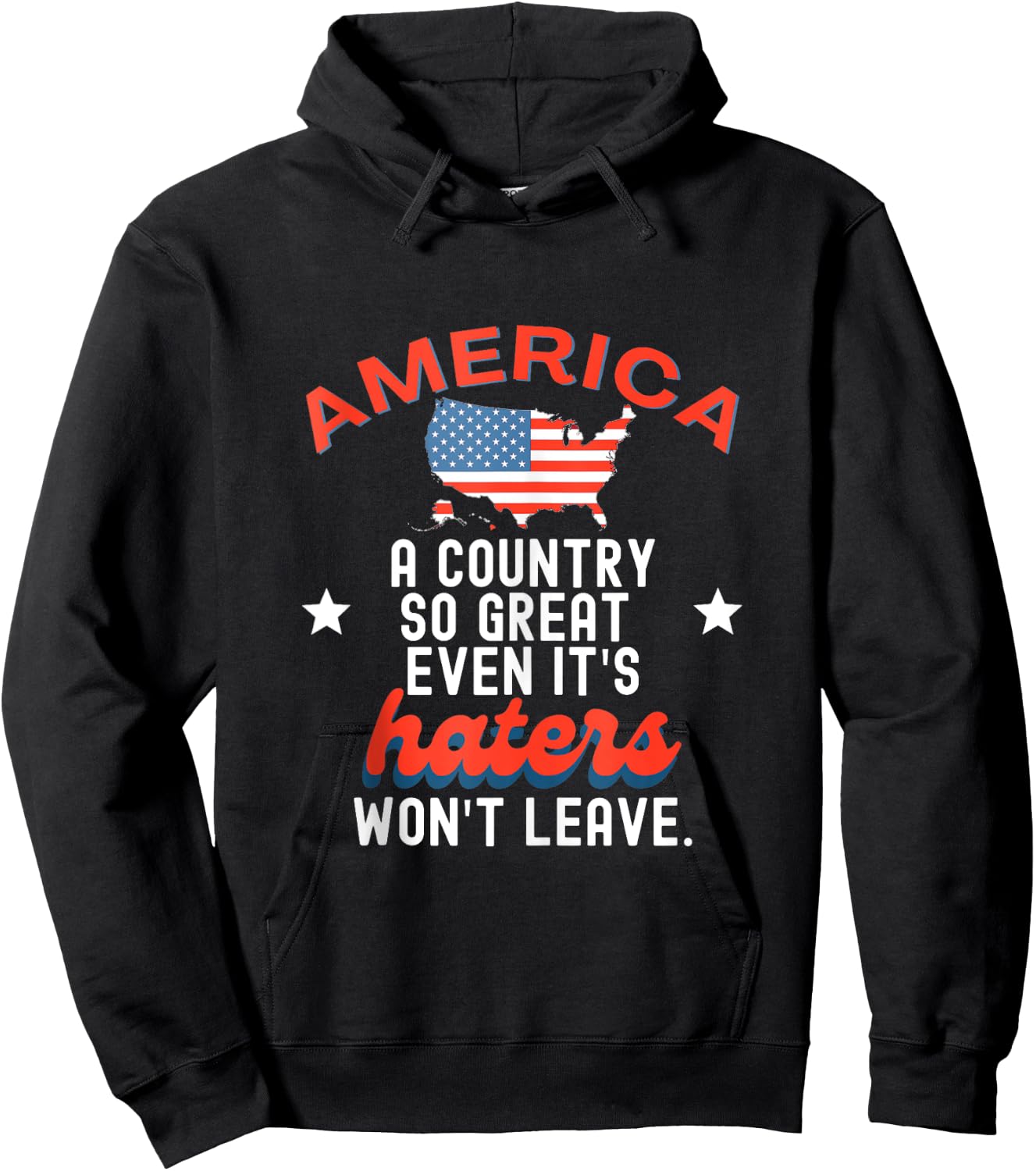 America A Country So Great Even It's Haters Won't Leave Hoodie - Hoodie | Black