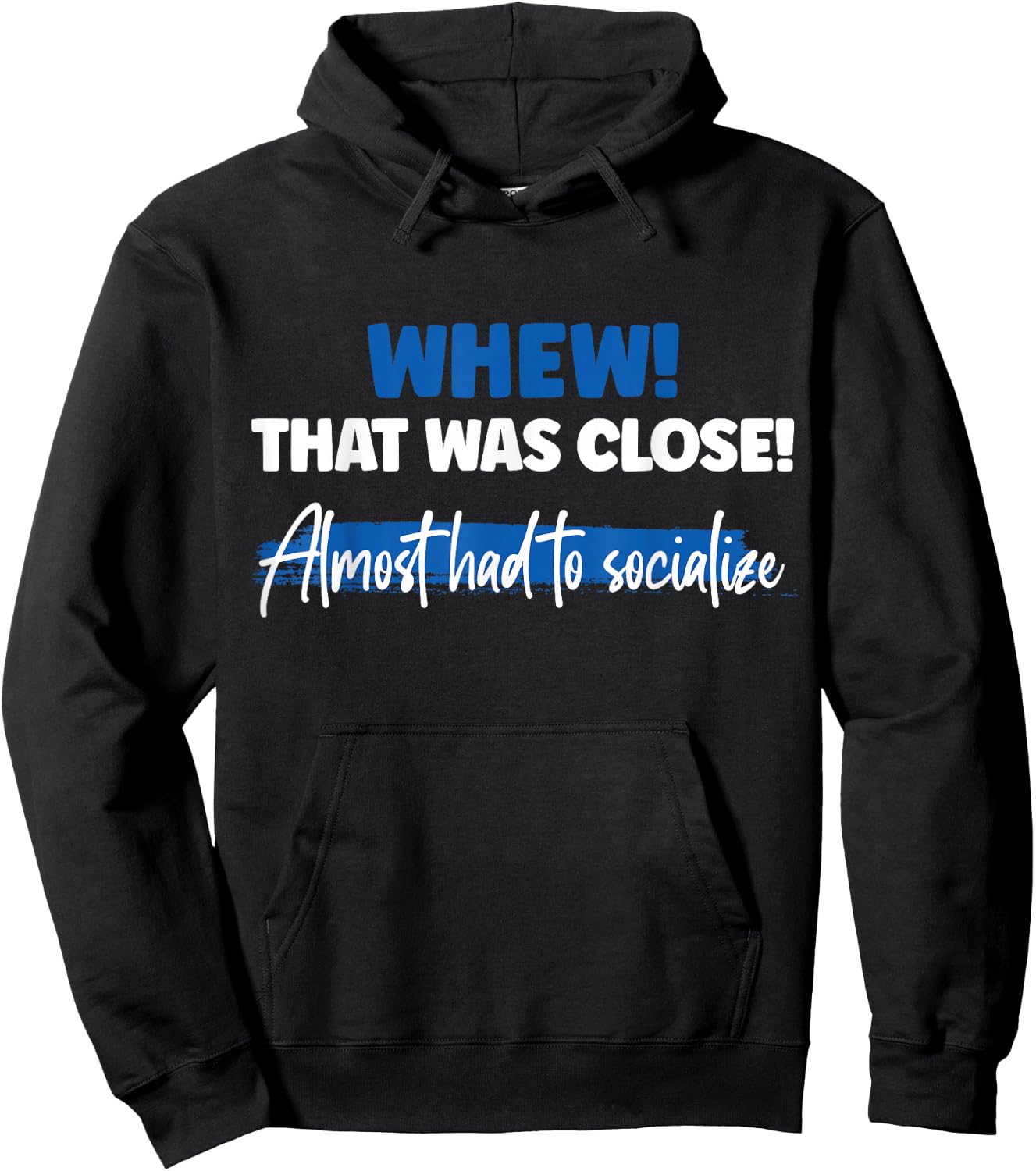 Funny Whew! That Was Close Almost Had To Socialize Hoodie - Hoodie | Black