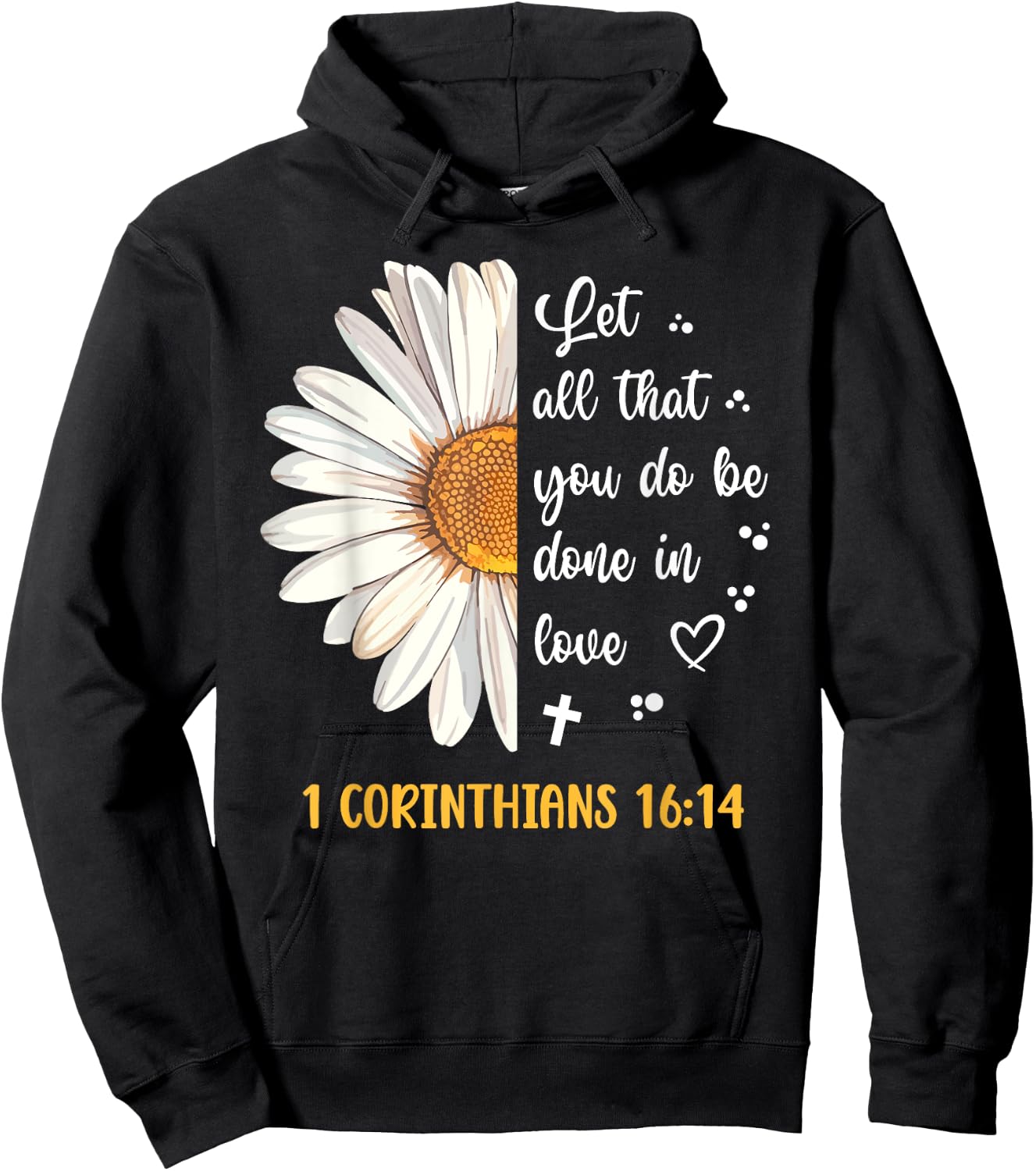 Cute Daisy 1 Corinthians 16:14 Love Bible Verse Hoodie - Hoodie | Black