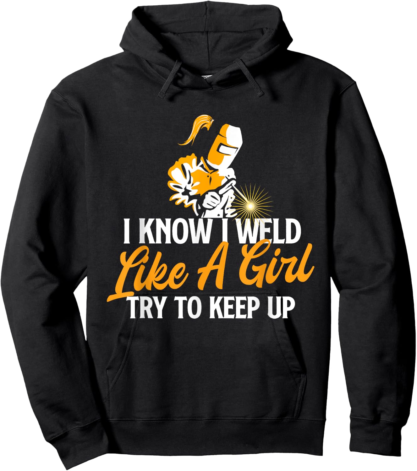 I Know I Weld Like A Girl - Welder Welding Ironworker Weld Hoodie - Hoodie | Black