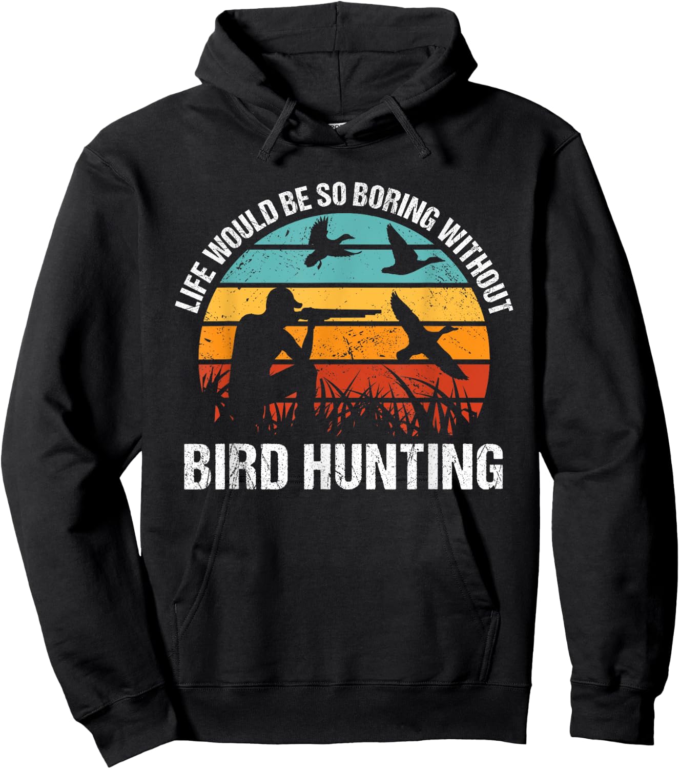 Bird Hunter Life Would Be So Boring Without Bird Hunting Hoodie - Hoodie | Black
