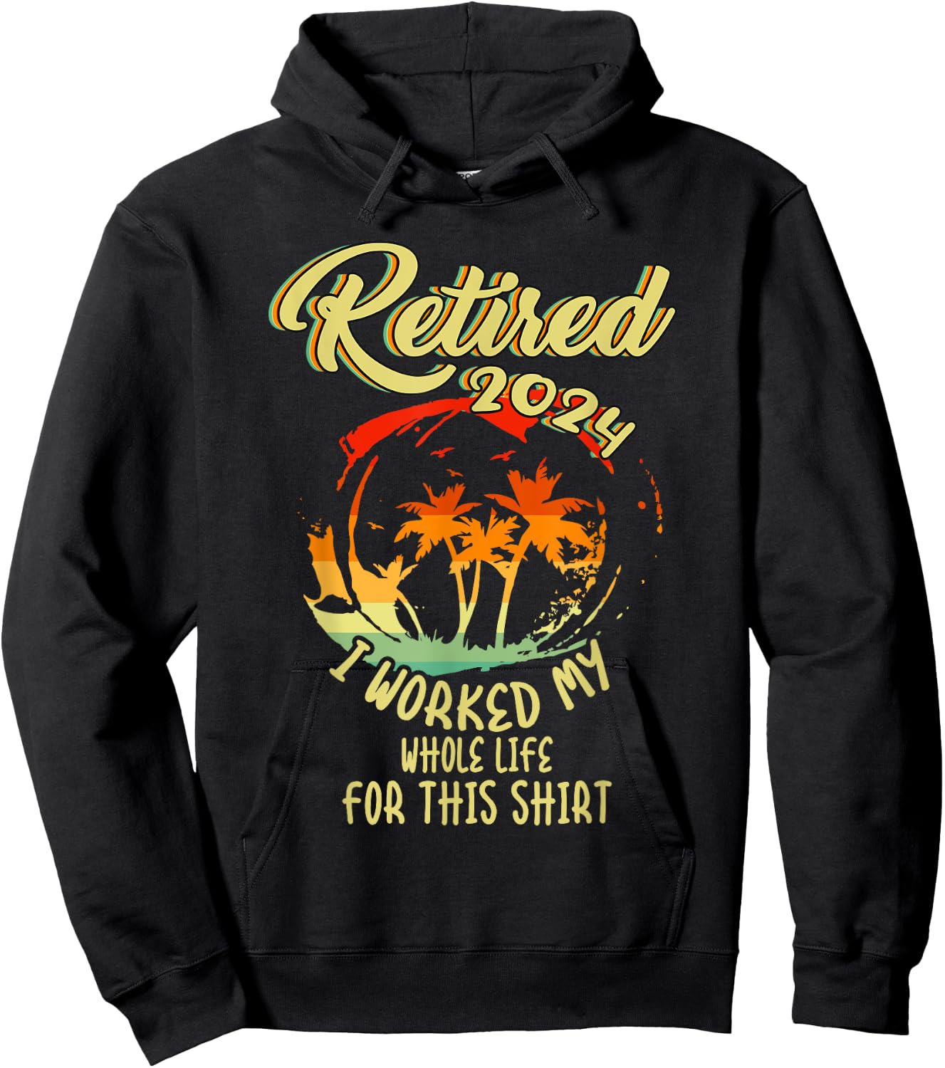 Retired 2024 I Worked My Whole Life For This Beach Vacation Hoodie - Hoodie | Black