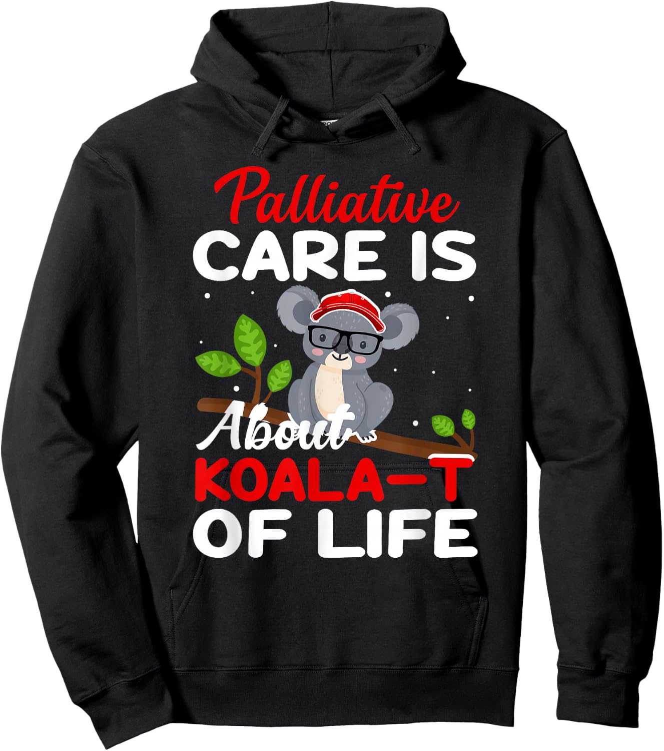Palliative Care Is About Koala-T of Life - Funny Koala Bear Hoodie - Hoodie | Black