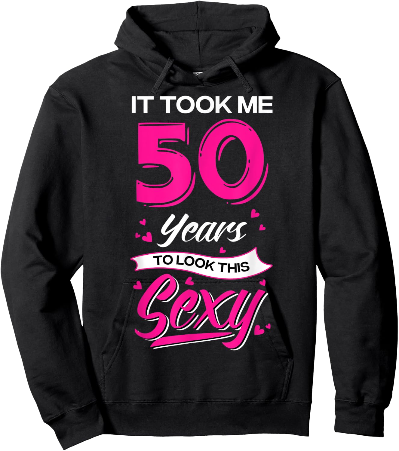 It Took Me 50 Year Old To Look This Sexy 50th Birthday Hoodie - Hoodie | Black