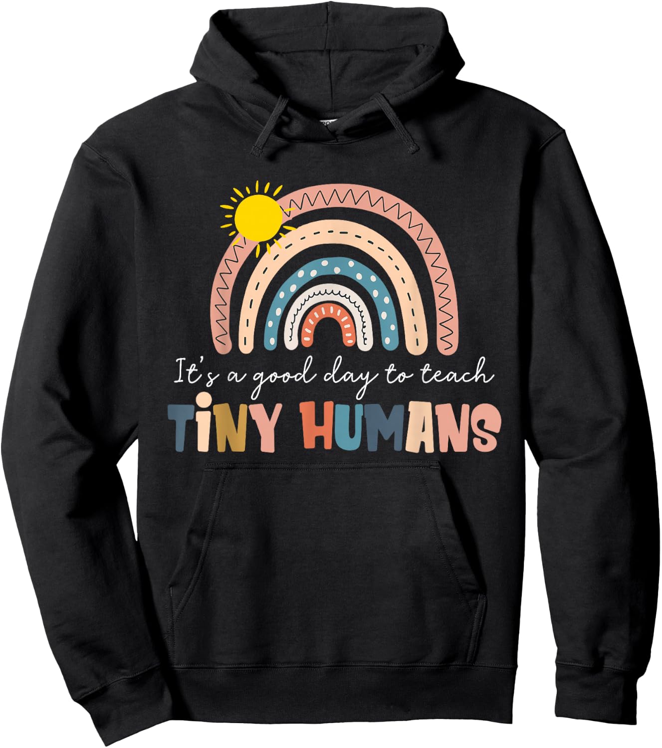 Rainbow It's A Good Day to Teach Tiny Humans Funny Teachers Hoodie - Hoodie | Black