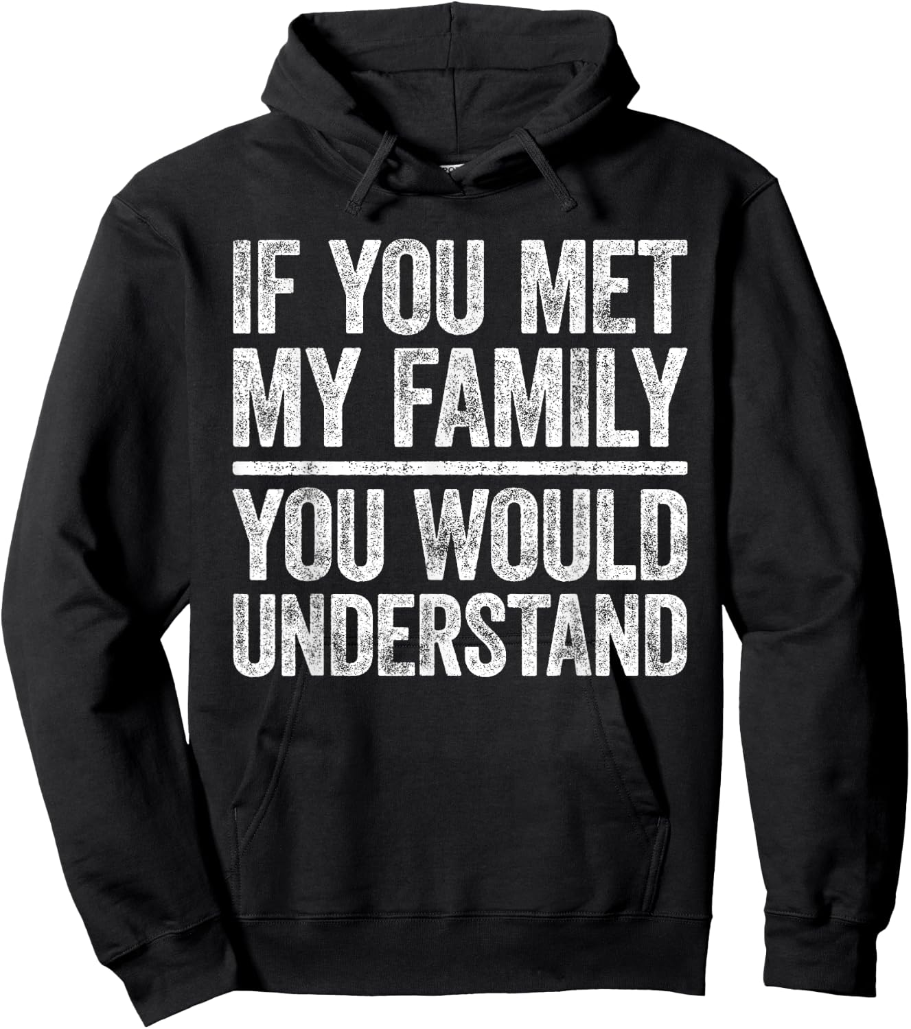 If You Met My Family You Would Understand Shirt Sarcastic Hoodie - Hoodie | Black