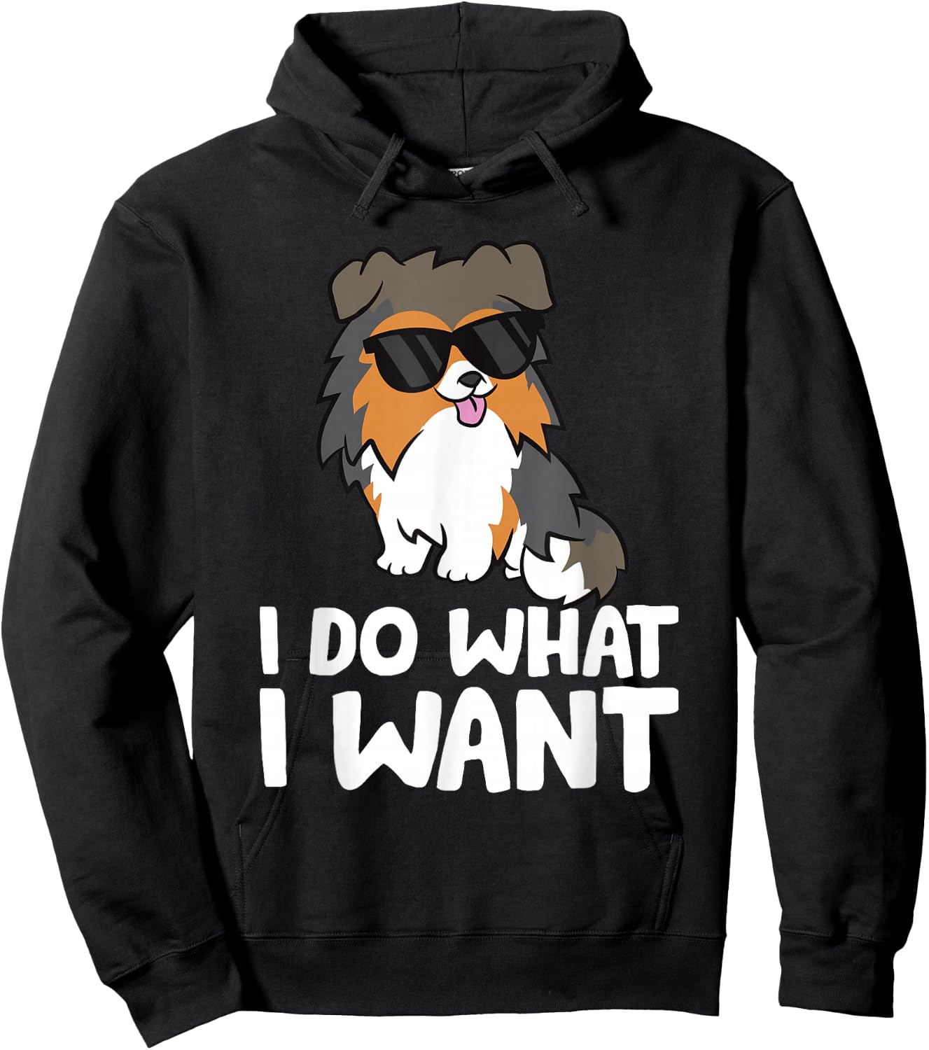 Sheltie Dog I Do What I Want Funny Shetland Sheepdog Hoodie - Hoodie | Black