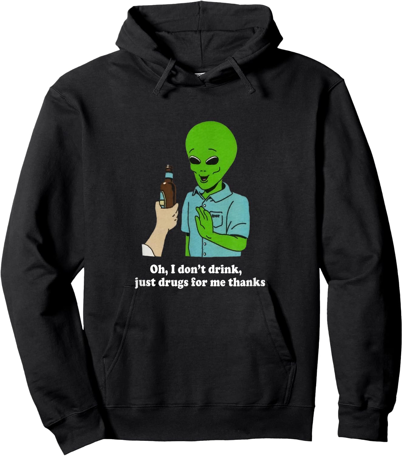 Oh I Don't Drink Just Drugs For Me Thanks Funny Alien Hoodie - Hoodie | Black