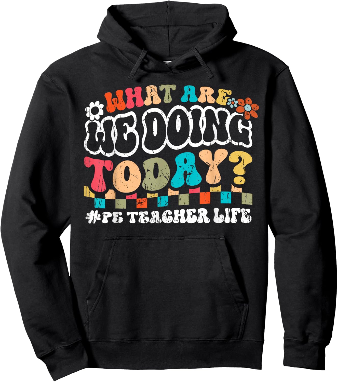 What Are We Doing Today PE Teacher Life Back to School Men Women Hoodie - Hoodie | Black