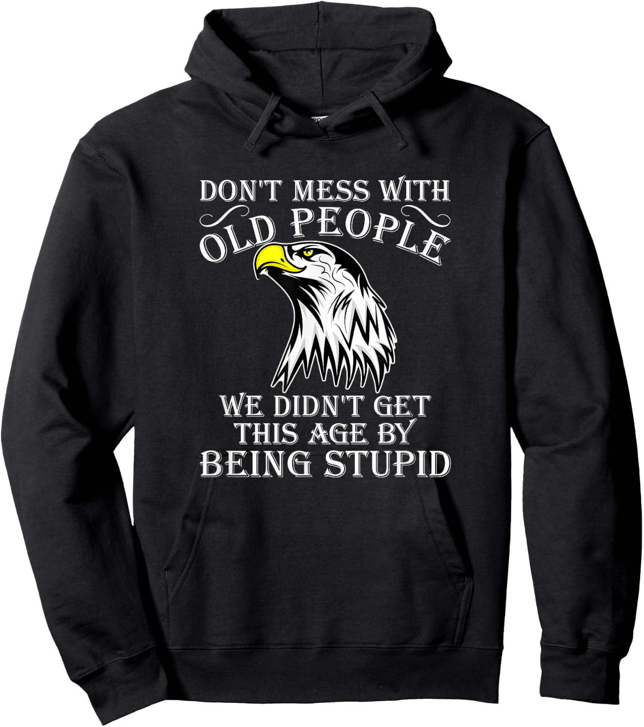 Don't Mess With Old People Didn't Get This Age Being Stupid Hoodie - Hoodie | Black