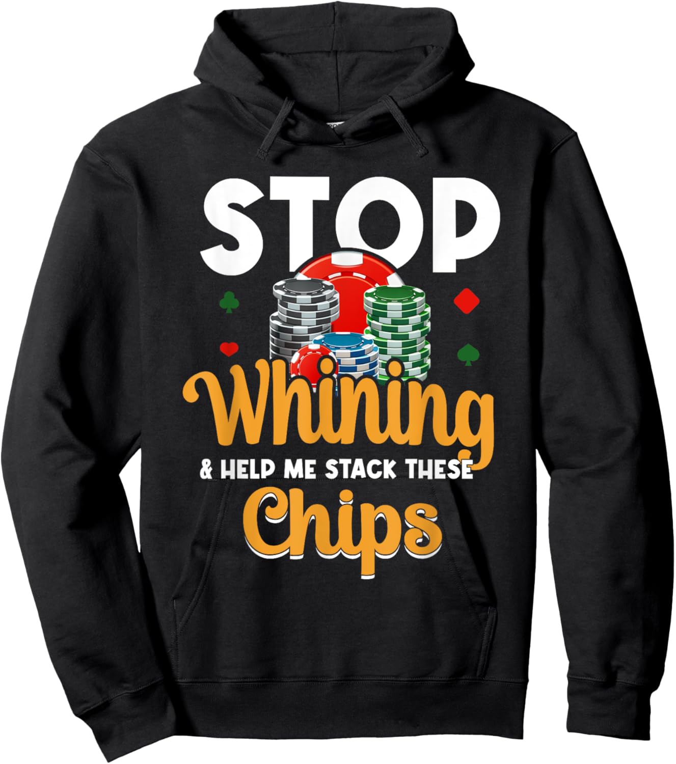 Stop Whining Help Me Stack These Chips - Vegas Gambler Poker Hoodie - Hoodie | Black