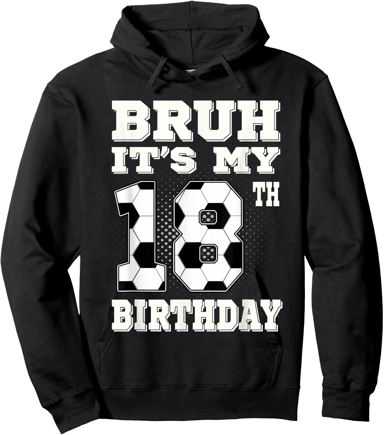 Bruh It's My 18th Birthday 18 Year Old Soccer Hoodie - Hoodie | Black