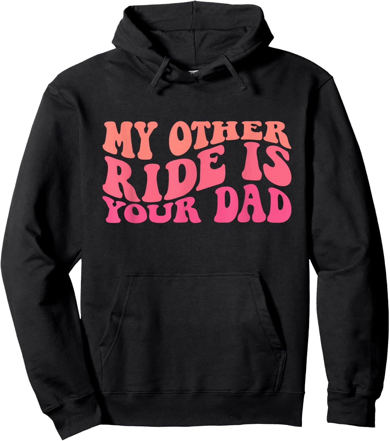 Funny Groovy My Other Ride Is Your Dad Sarcastic Quotes Hoodie - Hoodie | Black