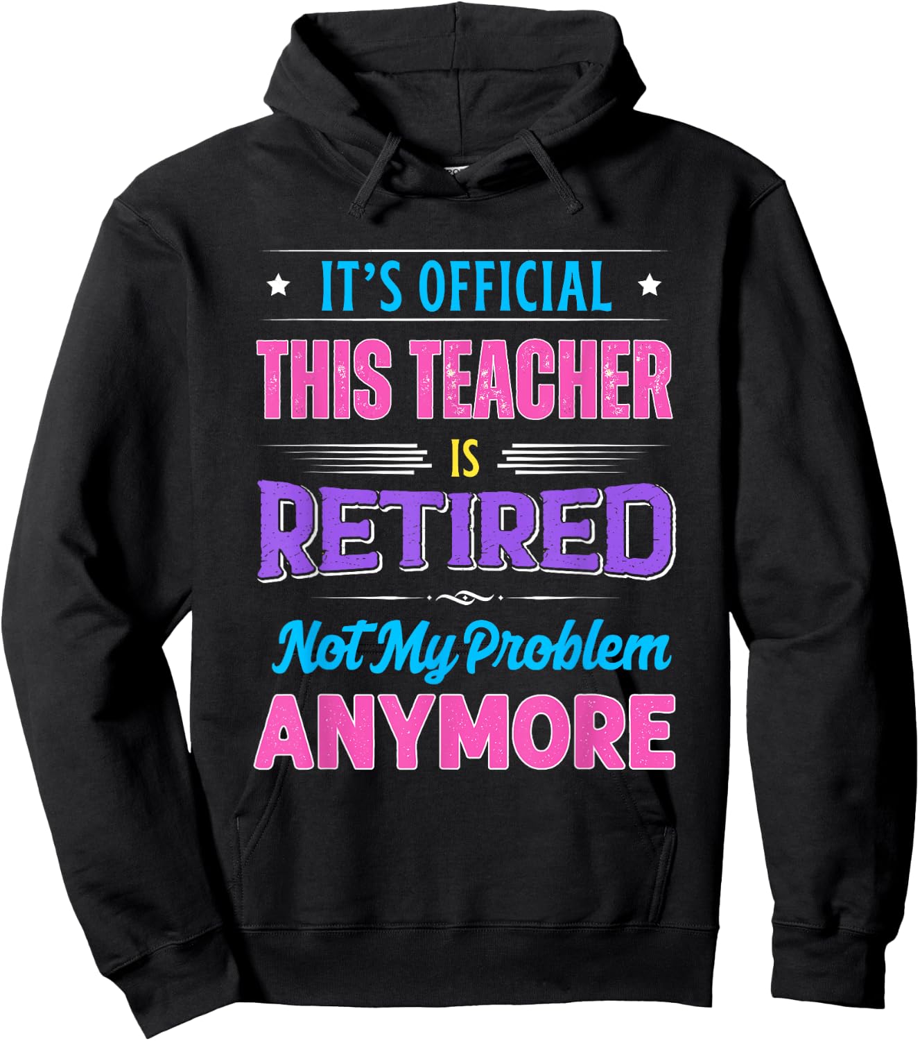 Teacher Retirement Teacher Retired Not My Problem Anymore Hoodie - Hoodie | Black