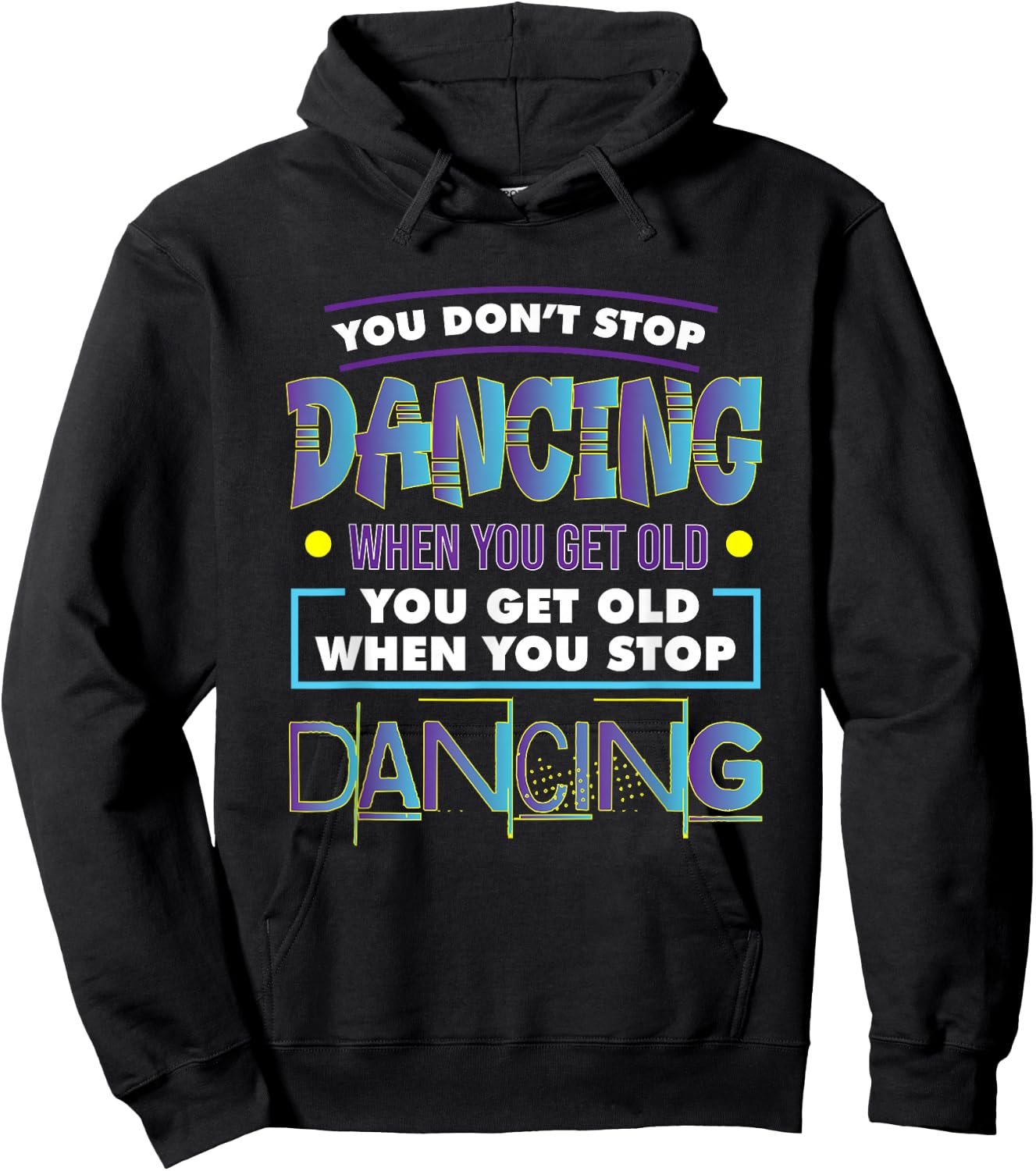 Dancer Dance You Don't Stop Dancing When You Get Old Graphic Hoodie - Hoodie | Black