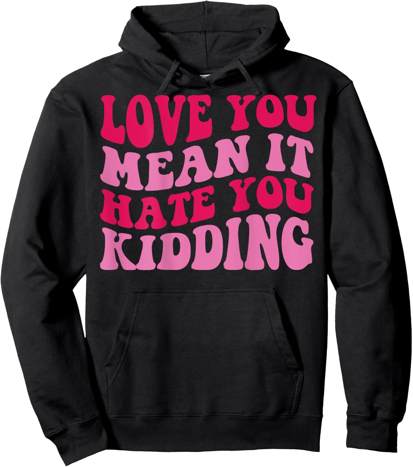 Love you mean it hate you kidding Hoodie - Hoodie | Black