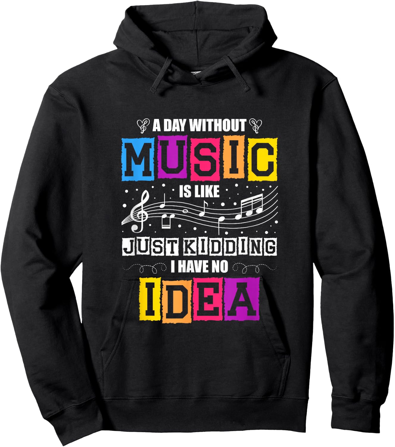 A Day Without Music Is Like Just Kidding I Have No Idea Hoodie - Hoodie | Black