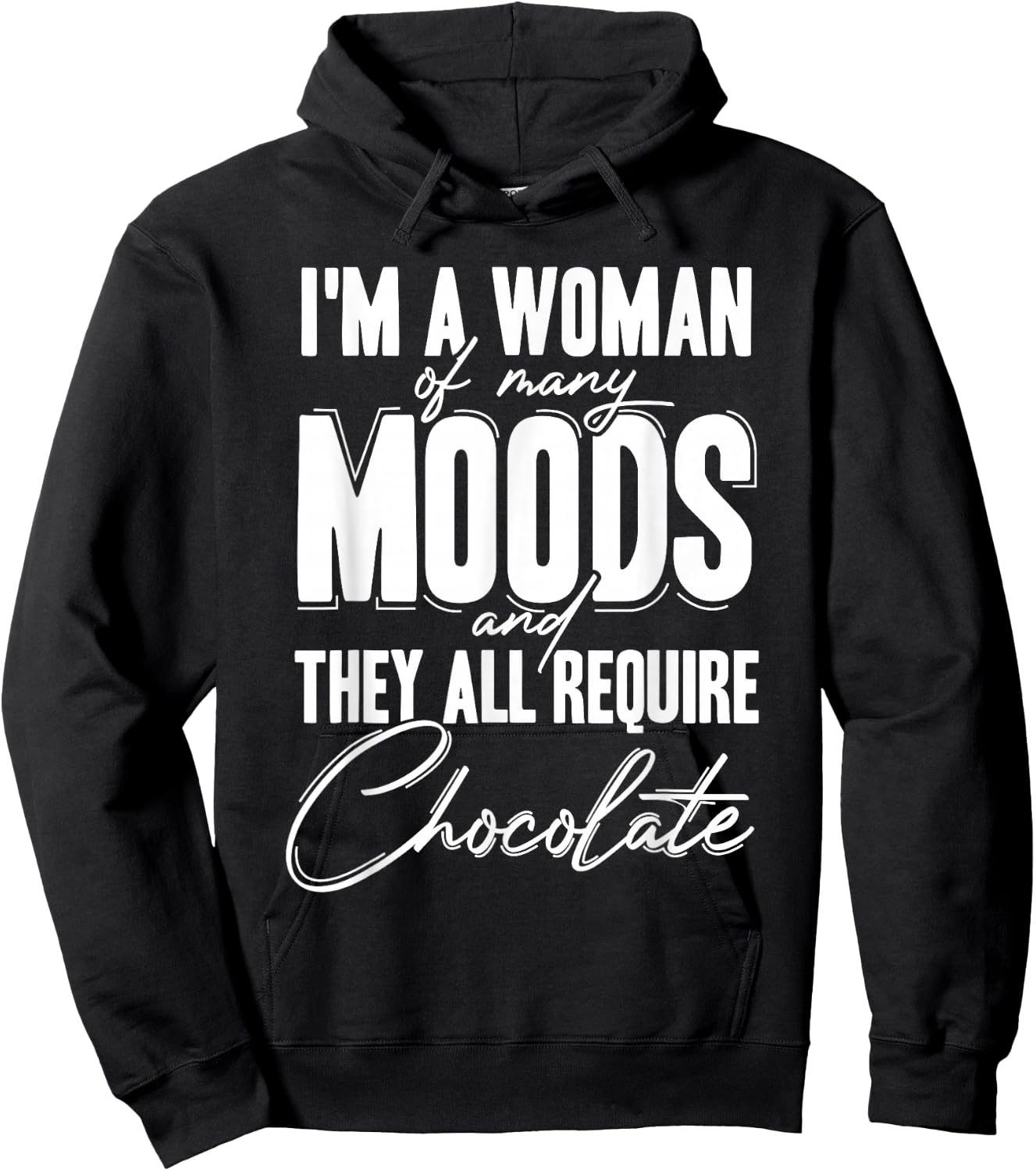 I'm a Woman of Many Moods and They All Requires Chocolate Hoodie - Hoodie | Black