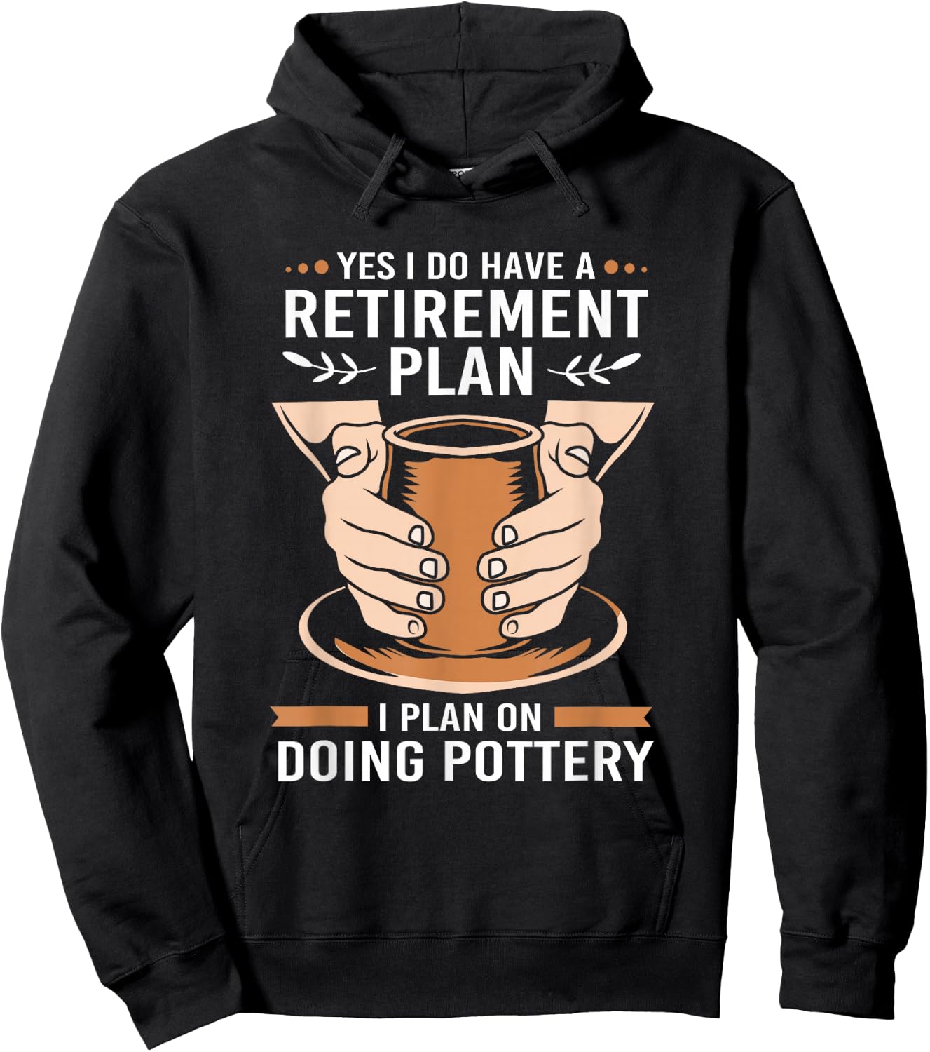 Yes I Do Have A Retirement Plan Funny Retiree Pottery Hoodie - Hoodie | Black