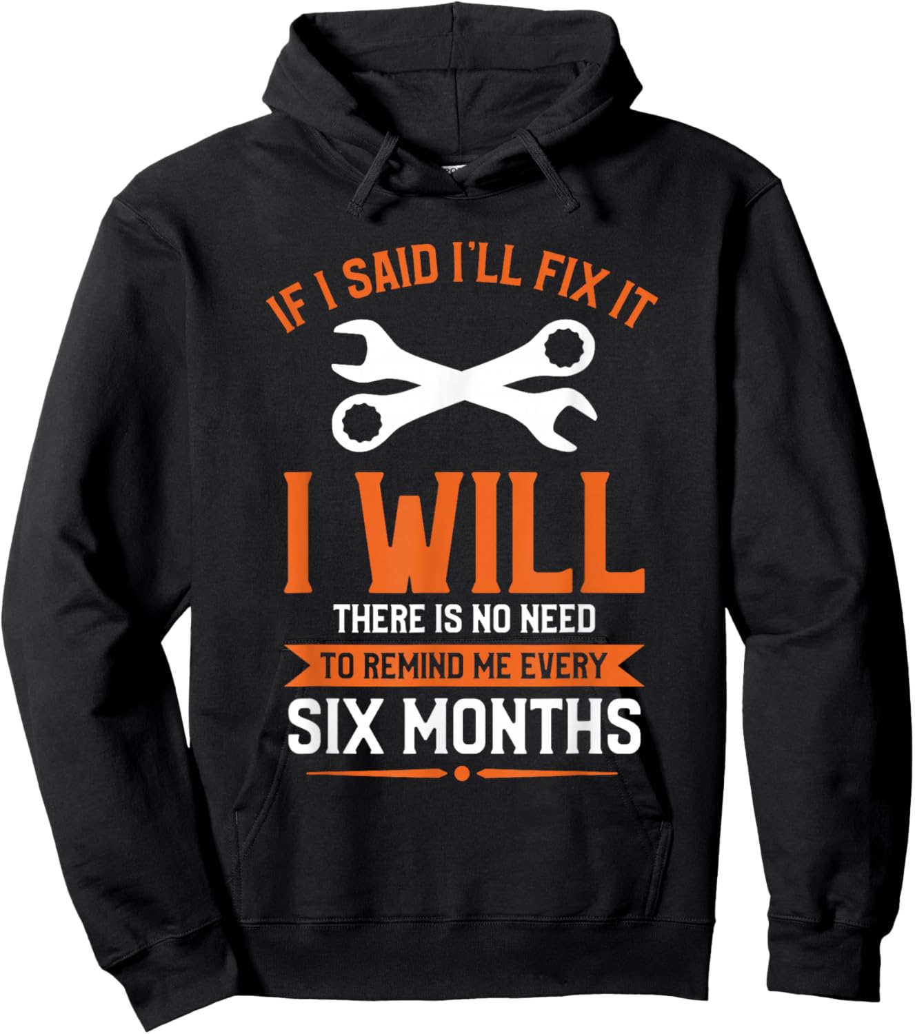 If I Said I'll Fix It I Will There Is No Need To Remind Me Hoodie - Hoodie | Black