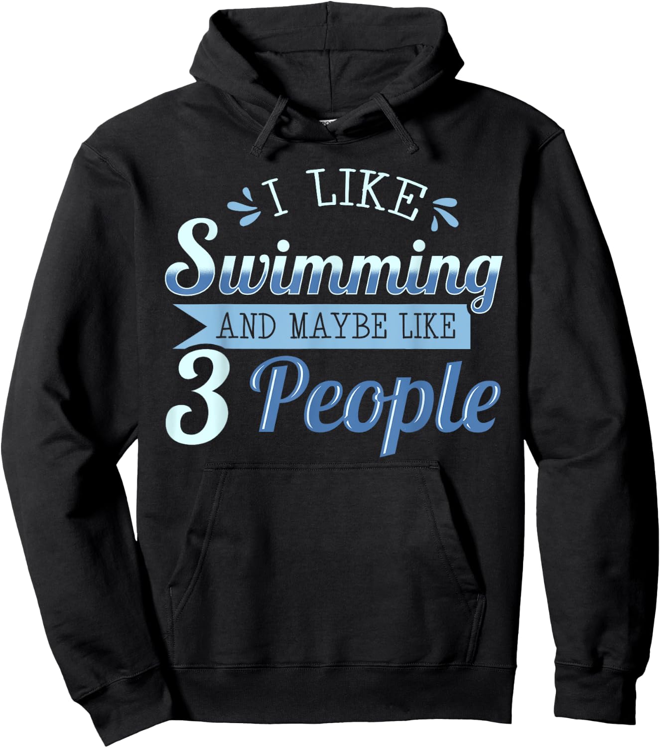 I Like Swimming And Maybe Like 3 People Swimmers Athletes Hoodie - Hoodie | Black