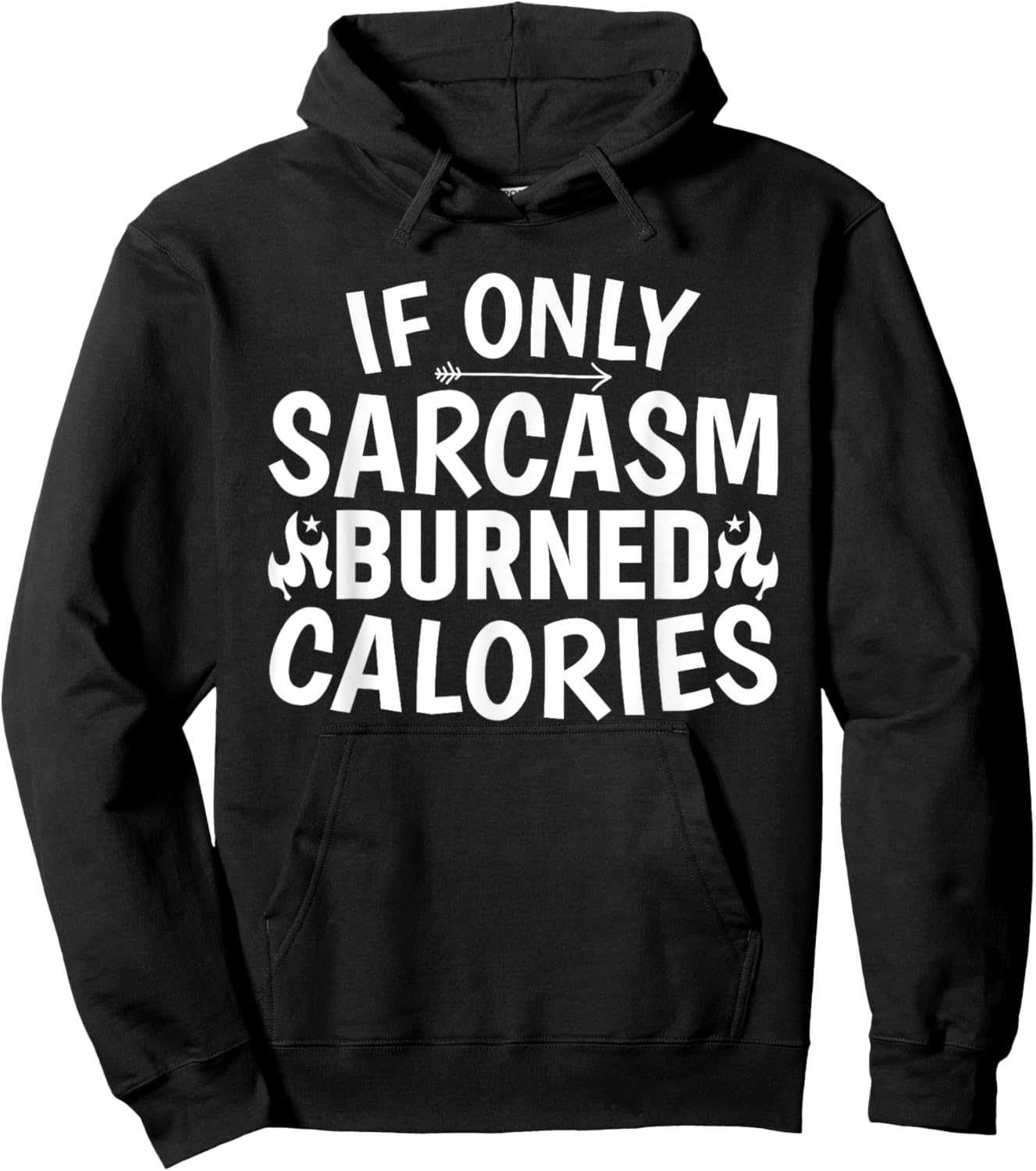 If Only Sarcasm Burned Calories, Sarcastic Funny Hoodie - Hoodie | Black