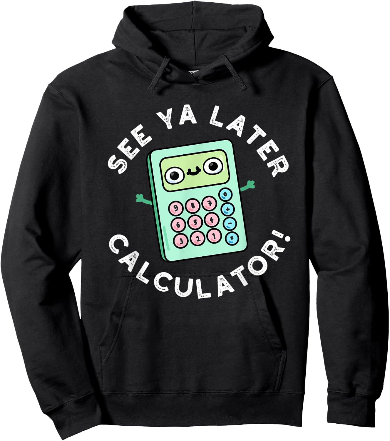 See Ya Later Calculator Funny Gadget Pun Hoodie - Hoodie | Black