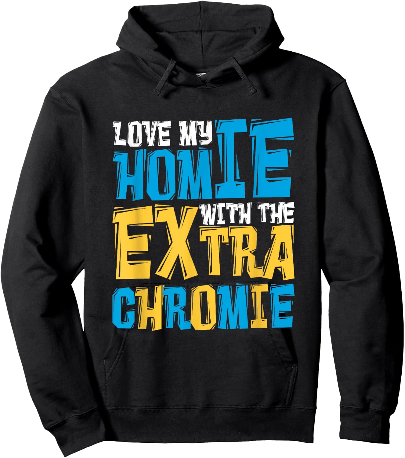 Love My Homie With The Extra Chromie, Family Down Syndrome Hoodie - Hoodie | Black