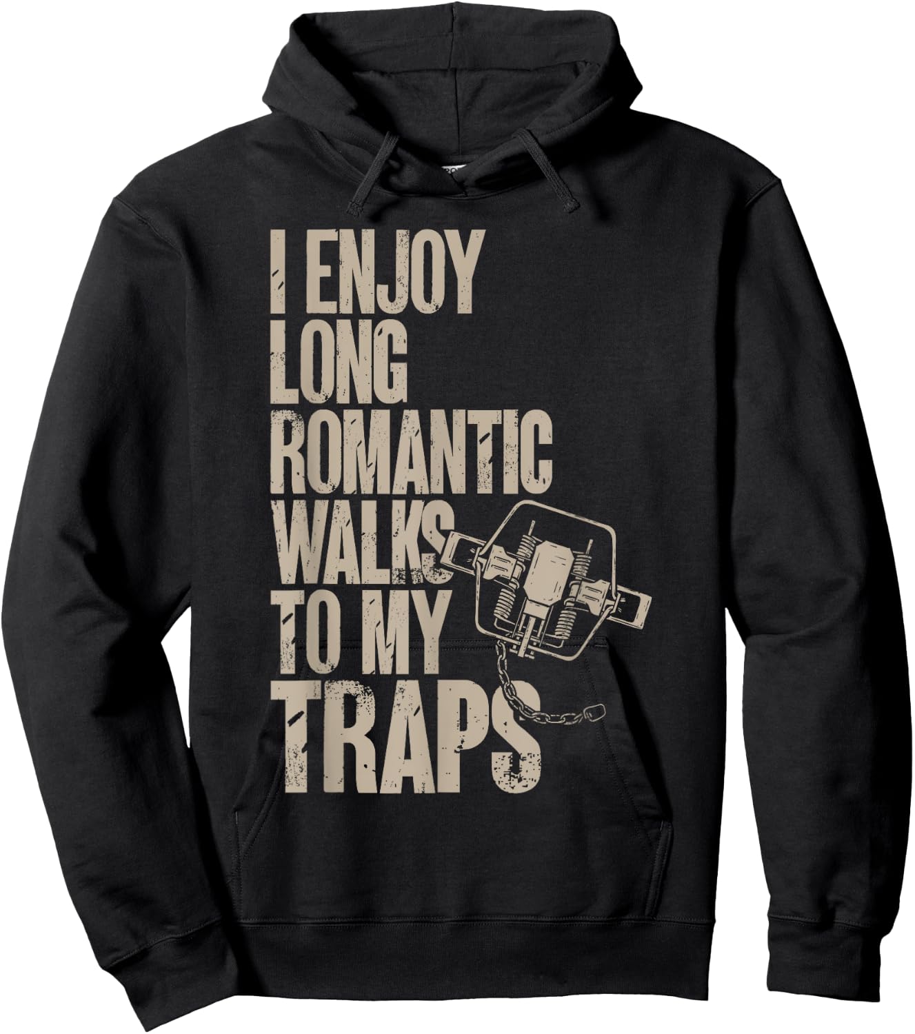 Trap Hunting Trapper, I Enjoy Long Romantic Walks To My Trap Hoodie - Hoodie | Black