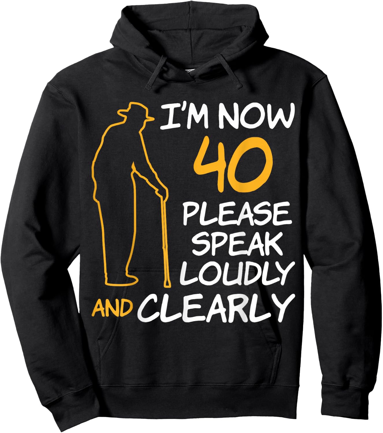 I'm Now 40 Year Old Birthday Please Speak Loudly and Clearly Hoodie - Hoodie | Black
