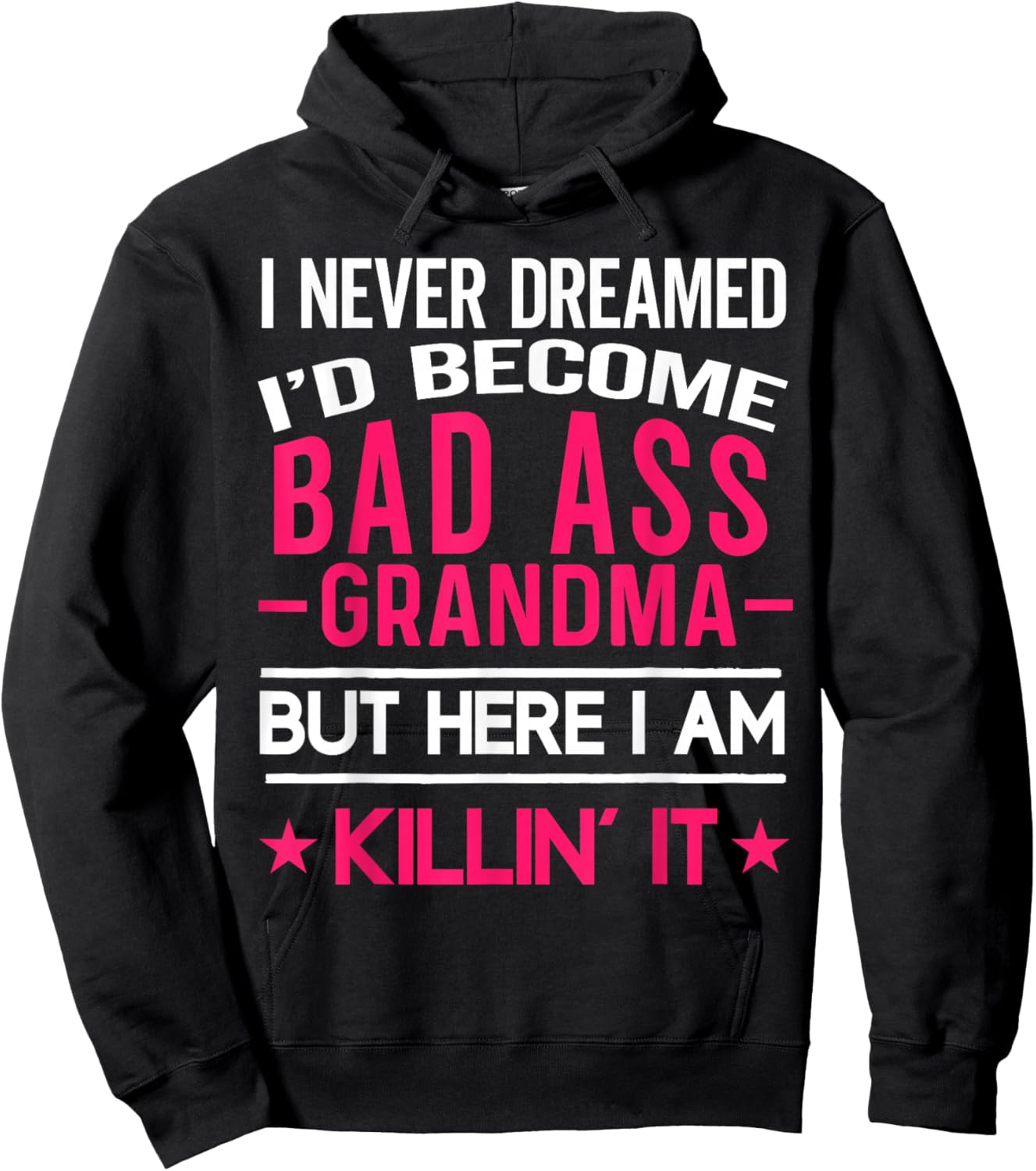 I Never Dreamed I'd Be a Bad Ass Grandma Funny Grandmother Hoodie - Hoodie | Black