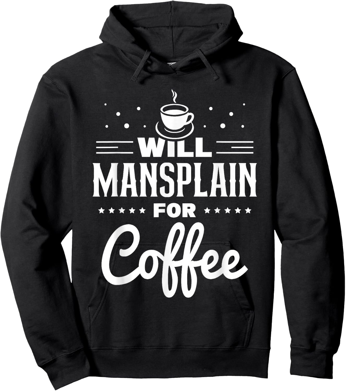 Will Mansplain For Coffee Mansplainer Saying Mansplaining Hoodie - Hoodie | Black