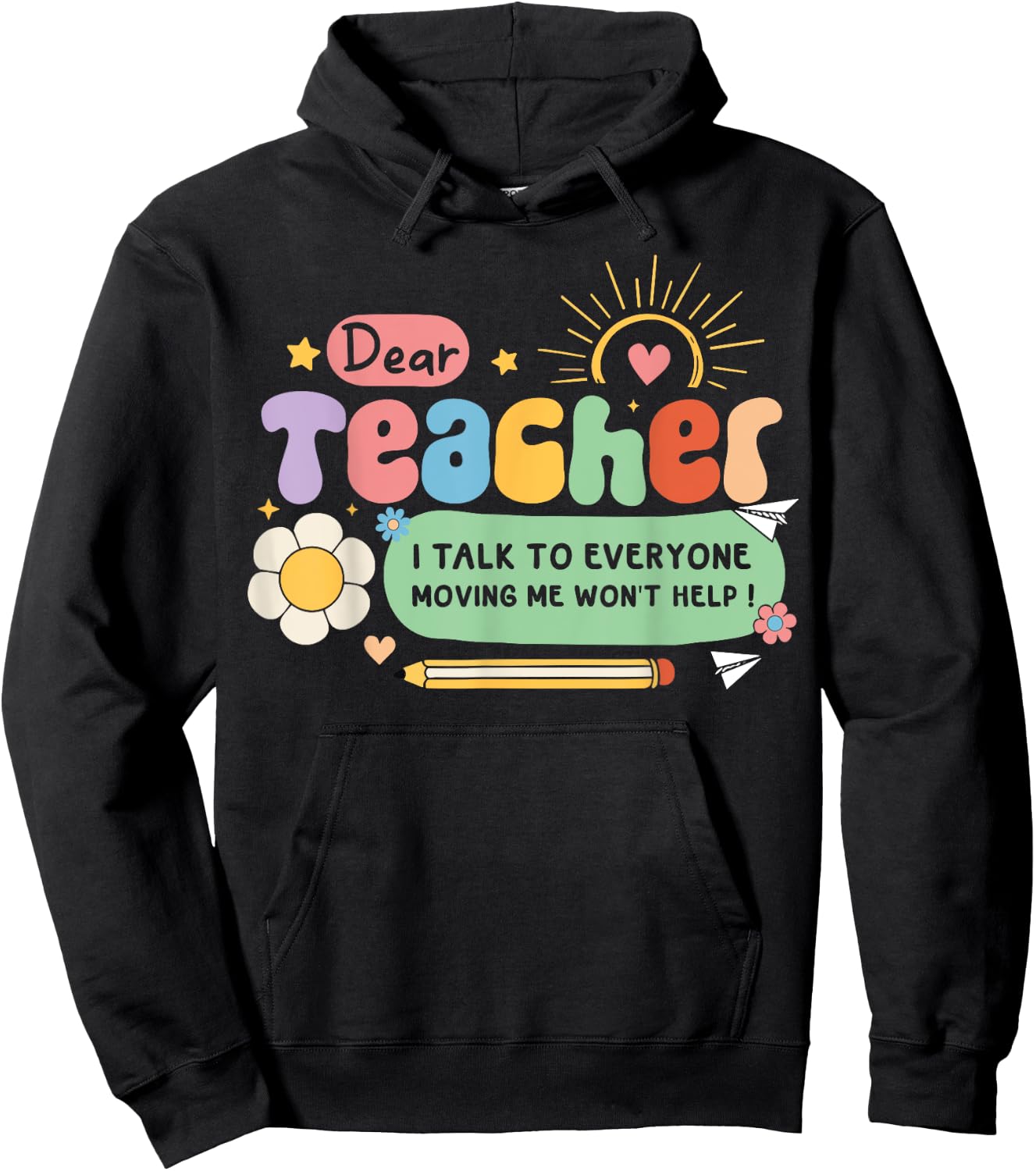 Dear Teacher I Talk To Everyone So Moving My Seat Won’t Help Women Girls Kids Hoodie - Hoodie | Black