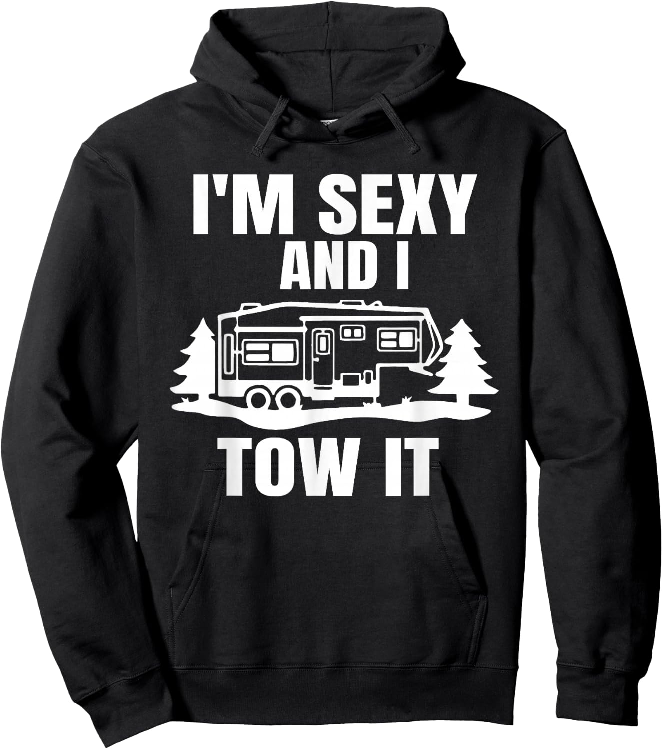 I'm Sexy And I Tow It Fifth Wheel RV Park Camping Hoodie - Hoodie | Black