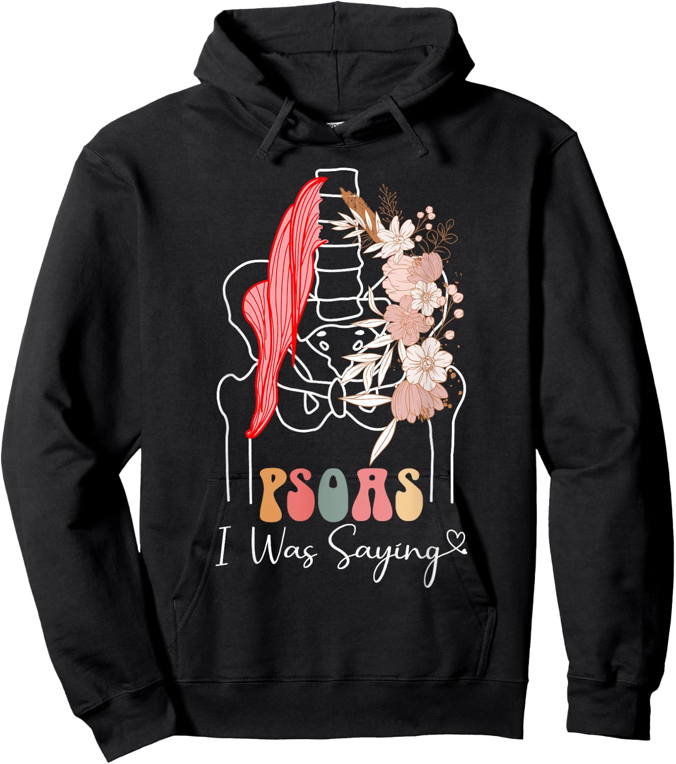 Psoas I Was Saying - Massage Therapist Therapy LMT Masseuse Hoodie - Hoodie | Black