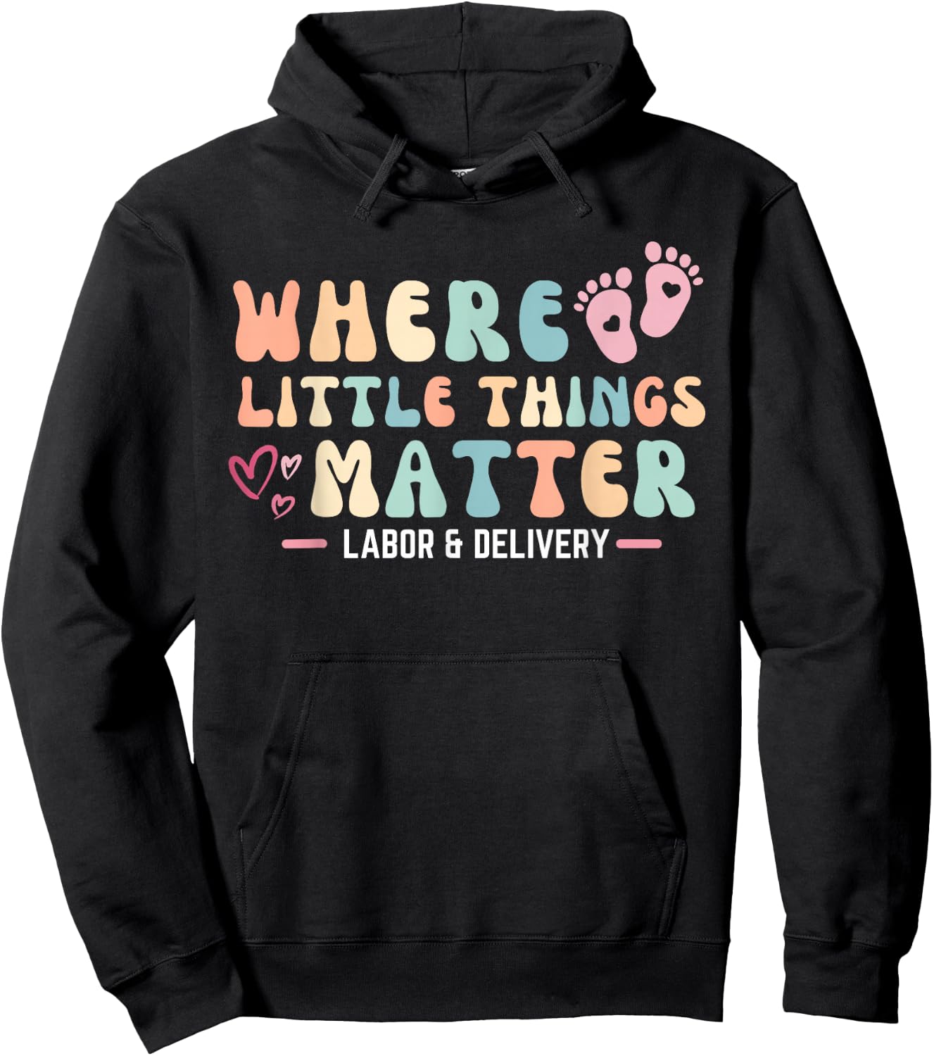 Labor and Delivery L&D Nurse Where Little Things Matter Hoodie - Hoodie | Black
