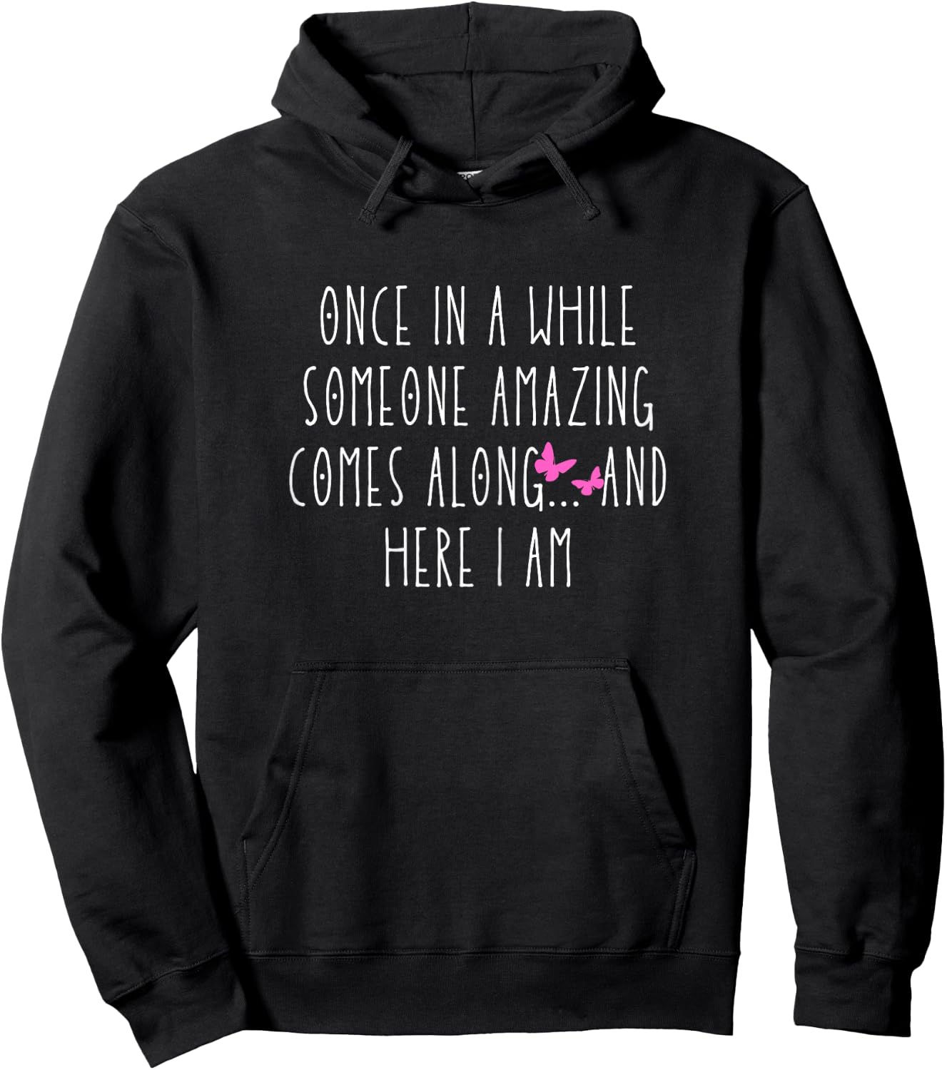 Once in a While Someone Amazing Comes Along... and Here I Am Hoodie - Hoodie | Black