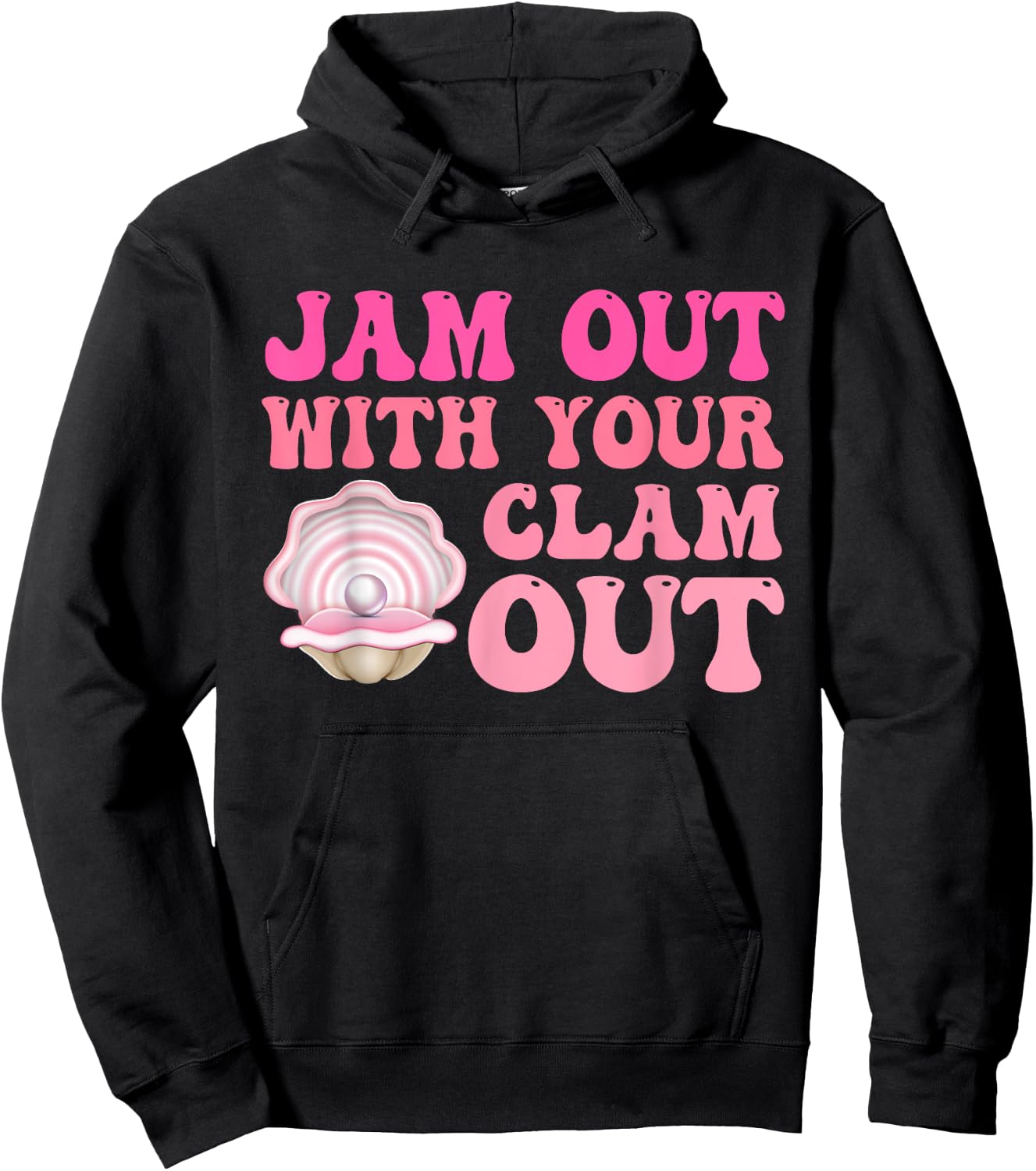 Jam Out With Your Clam Out Funny Apparel Hoodie - Hoodie | Black