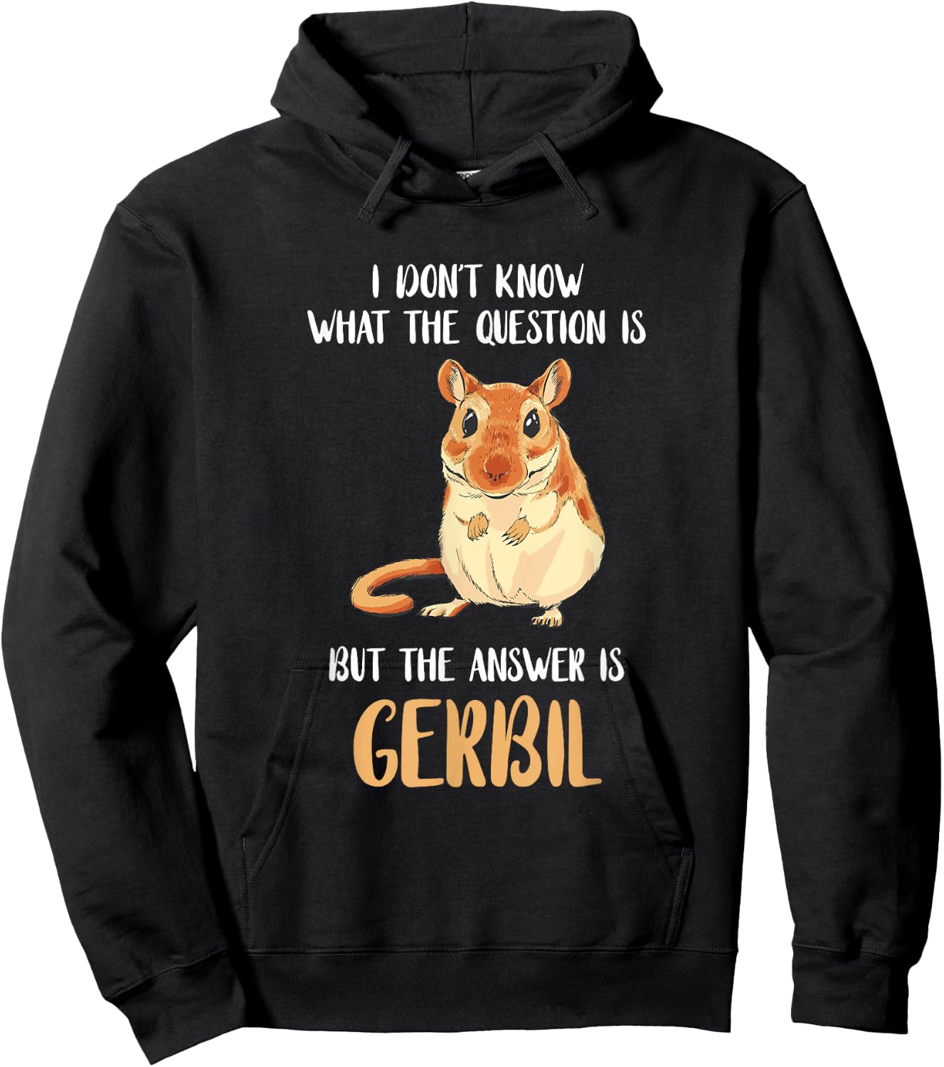 Cute Gerbil Desert Rat Rodent Pets Gerbil I Don't Know What The Question Is Animal Gerbil Owner Black -Adults Hoodie - Hoodie | Black