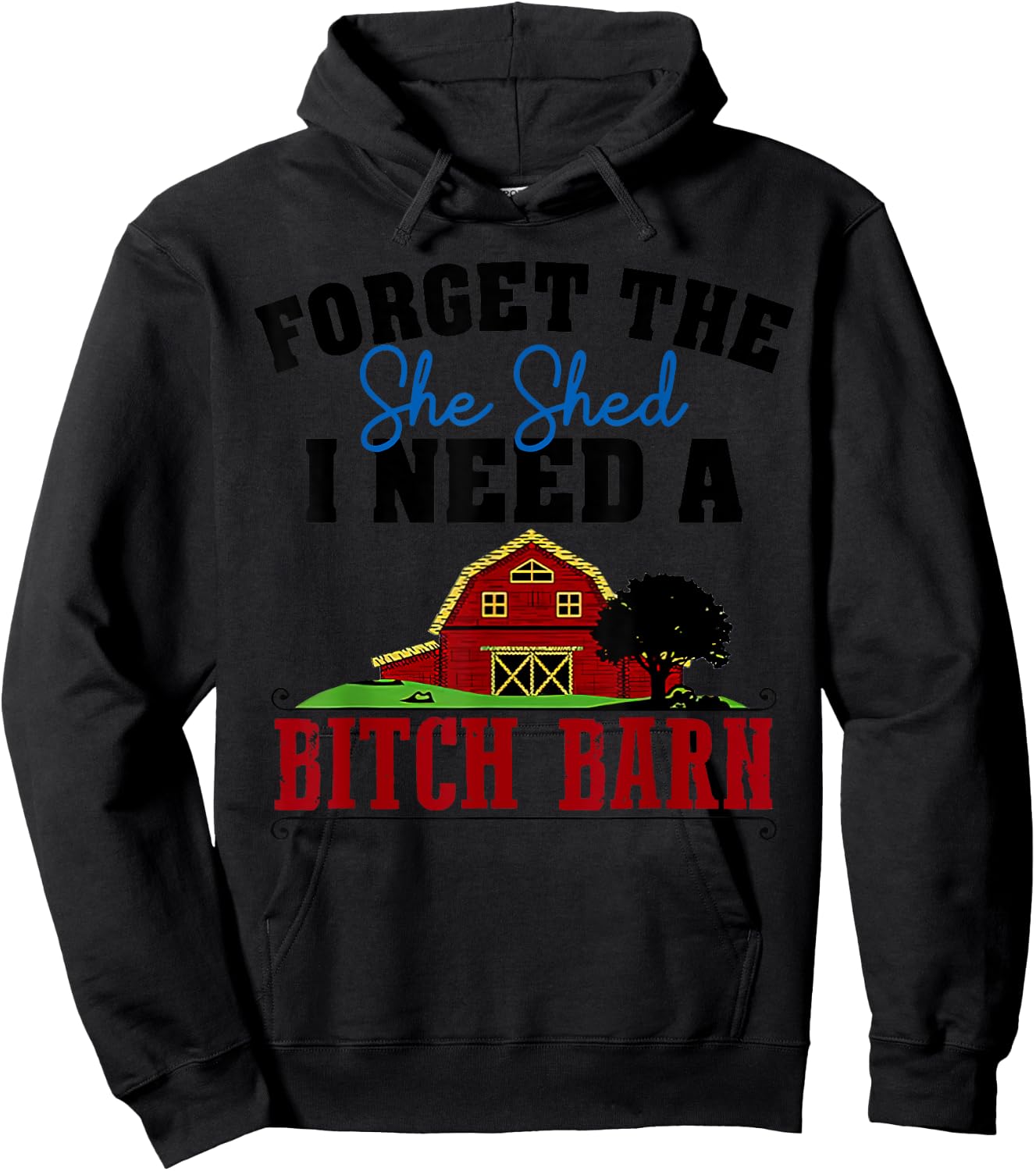 Forget The She Shed I Need A Bitch Barn Funny Hoodie - Hoodie | Black