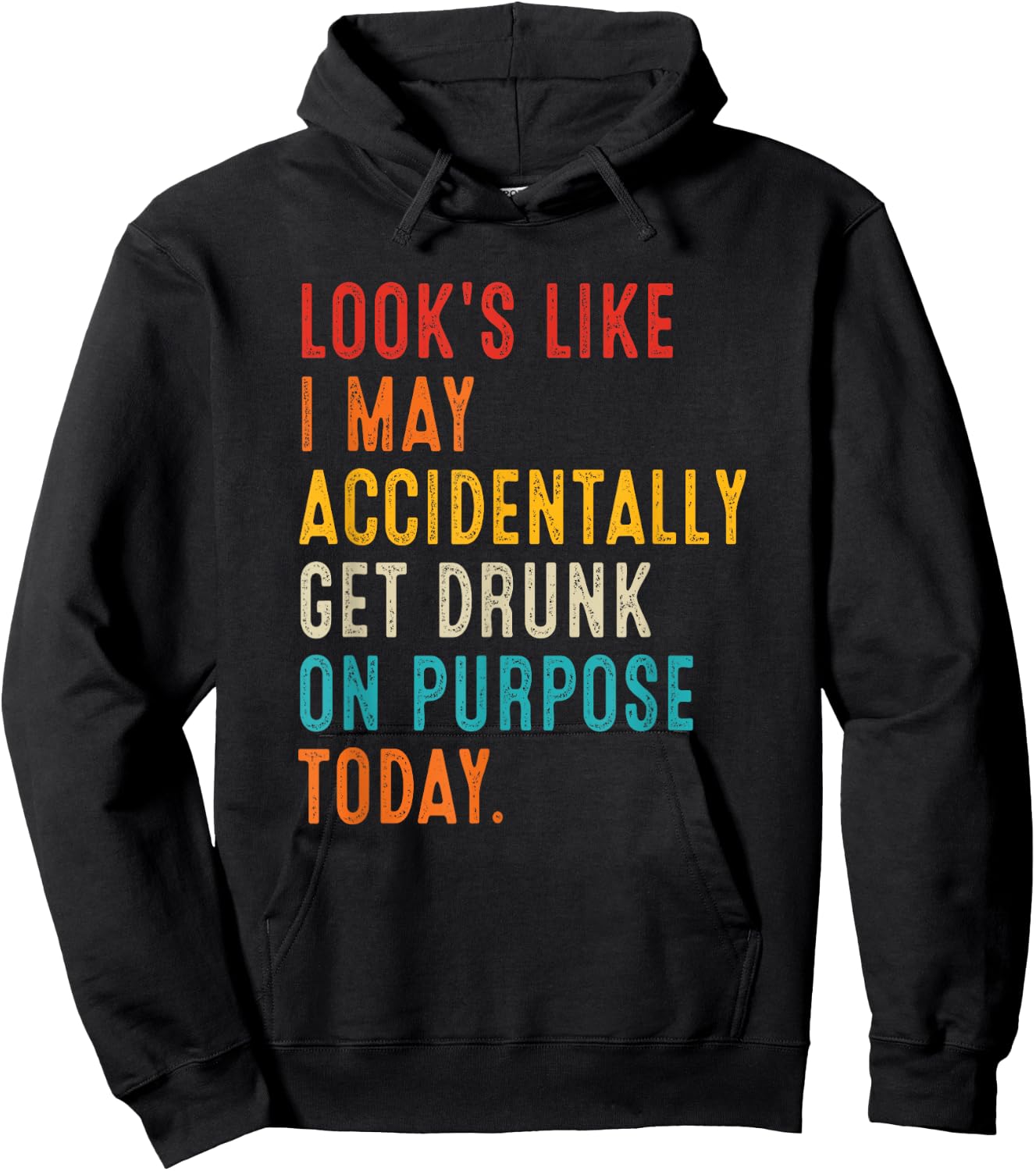 Looks Like I May Accidentally Get Drunk On Purpose Today Hoodie - Hoodie | Black