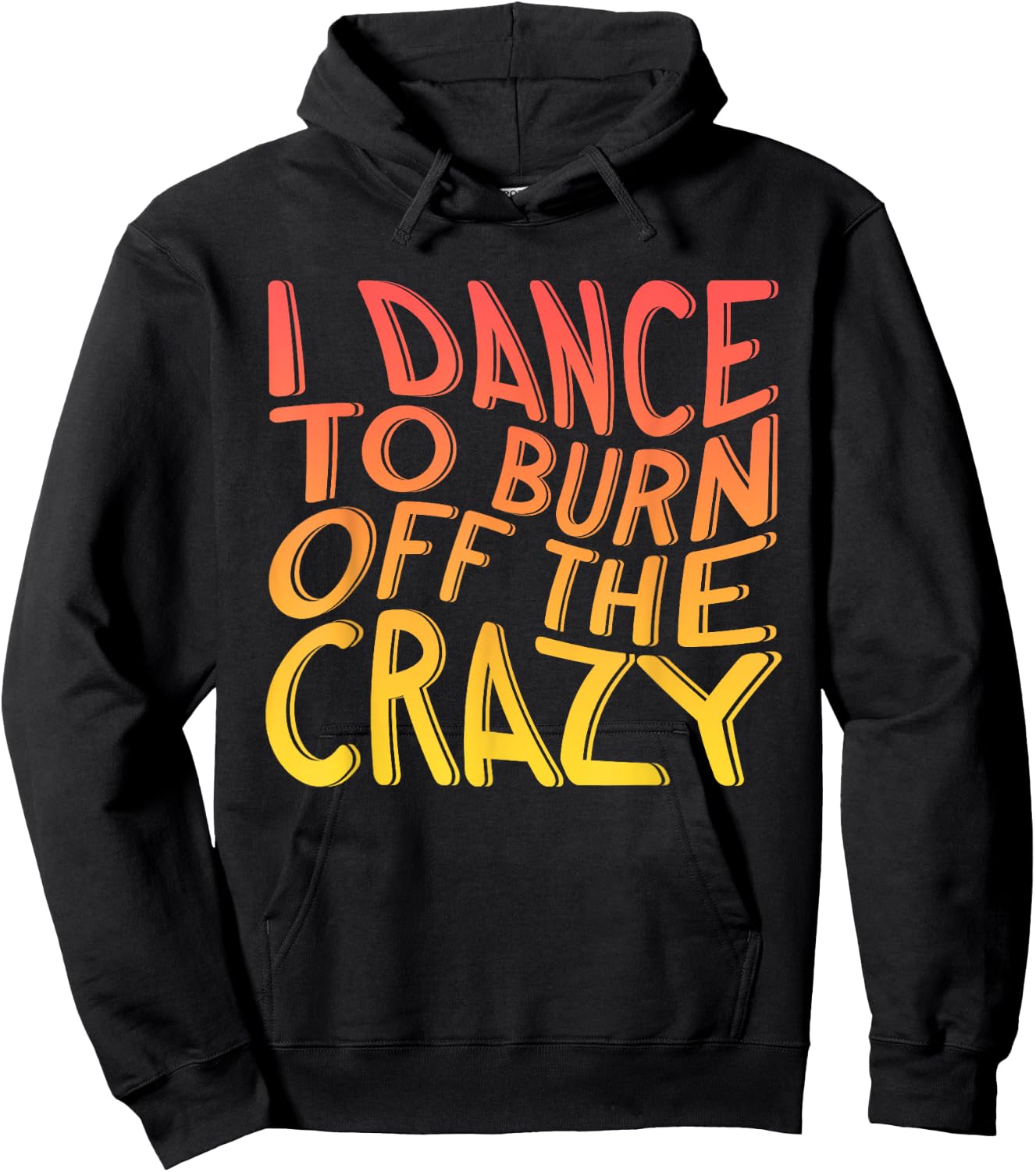 I Dance To Burn Off The Crazy | Dancing Music | Dancer Hoodie - Hoodie | Black