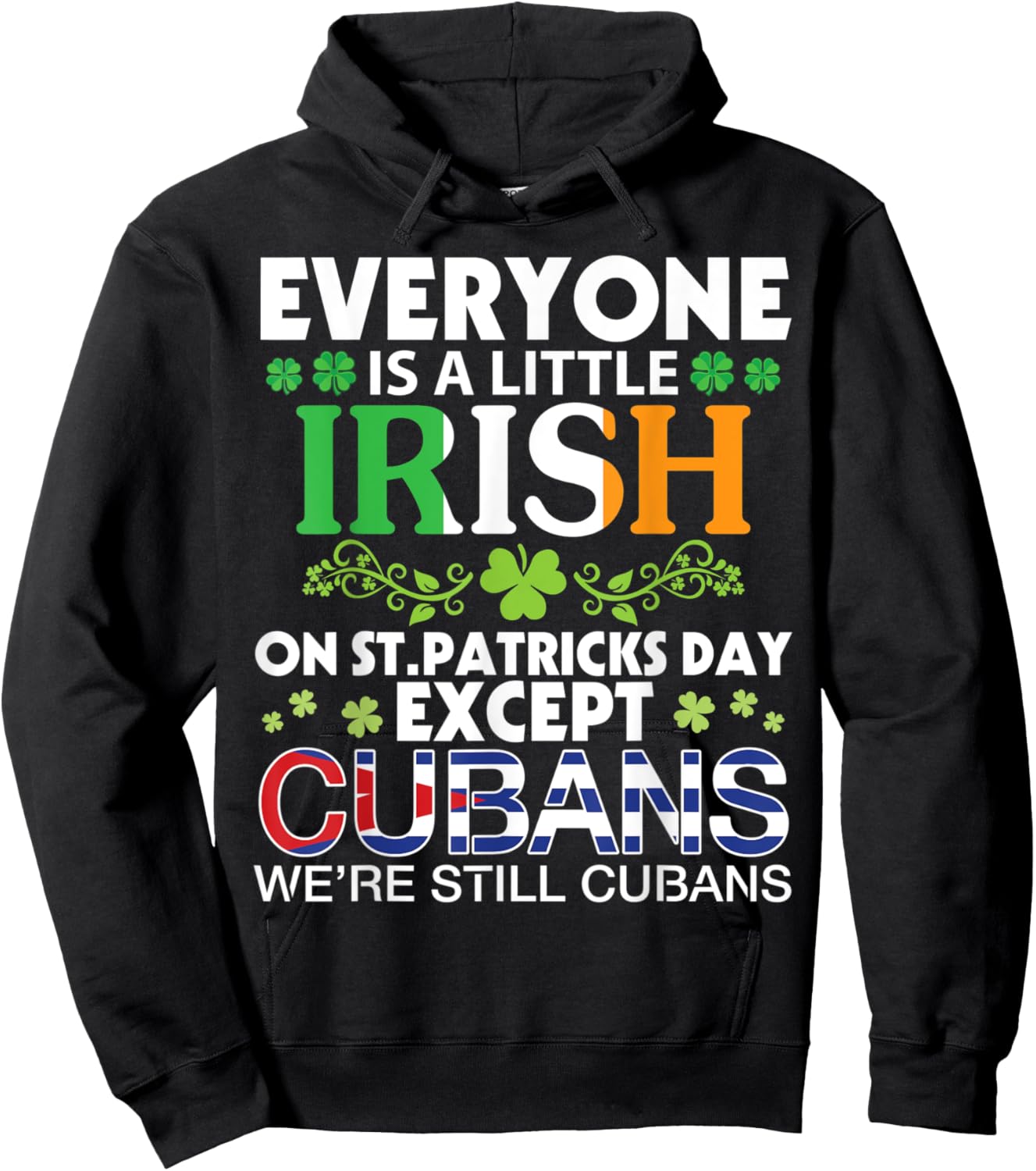 Everyone Is A Little Irish On St Patrick Day Except CUBANS Hoodie - Hoodie | Black