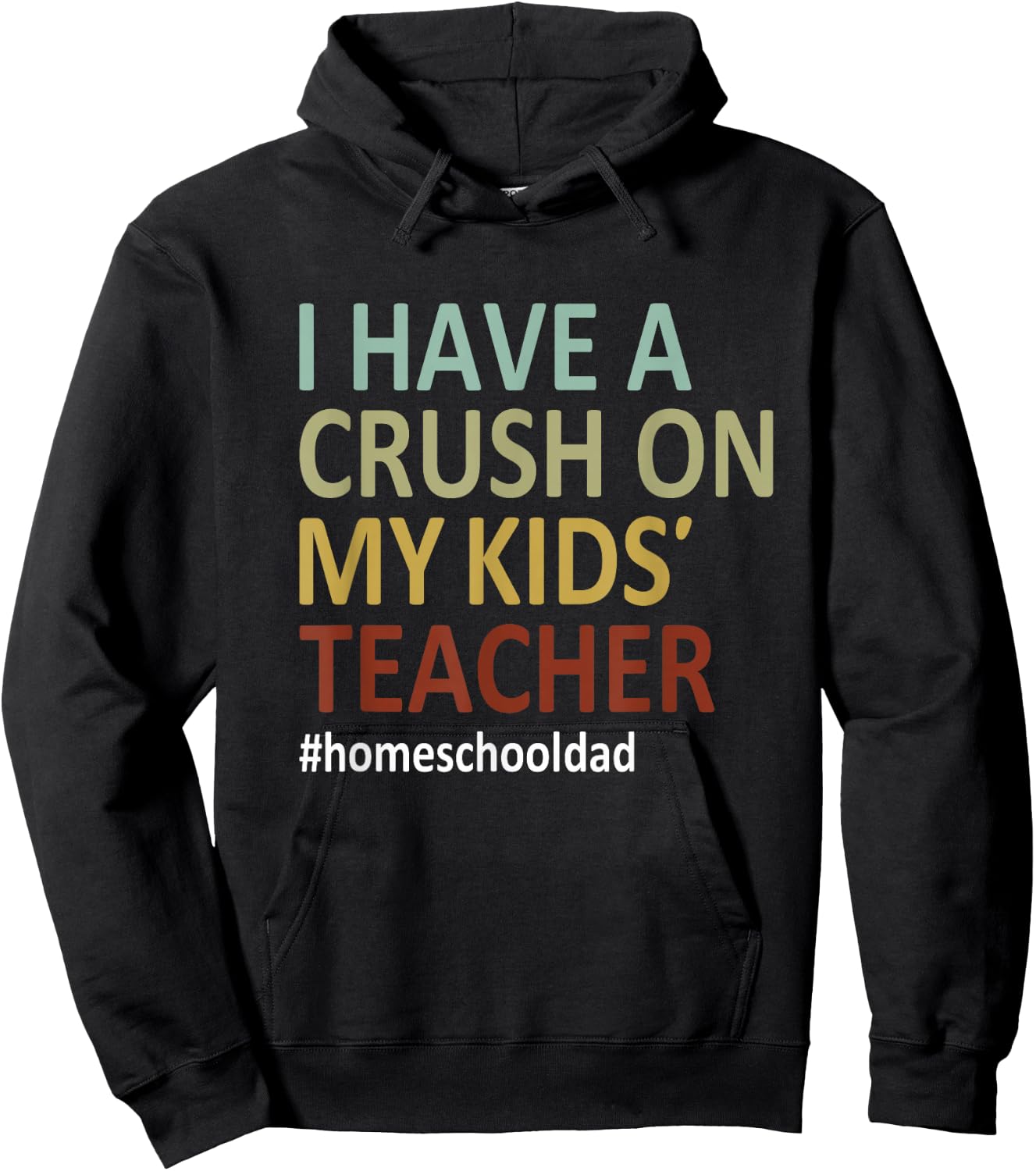 i have a crush on my kids teacher homeschool dad Funny Hoodie - Hoodie | Black